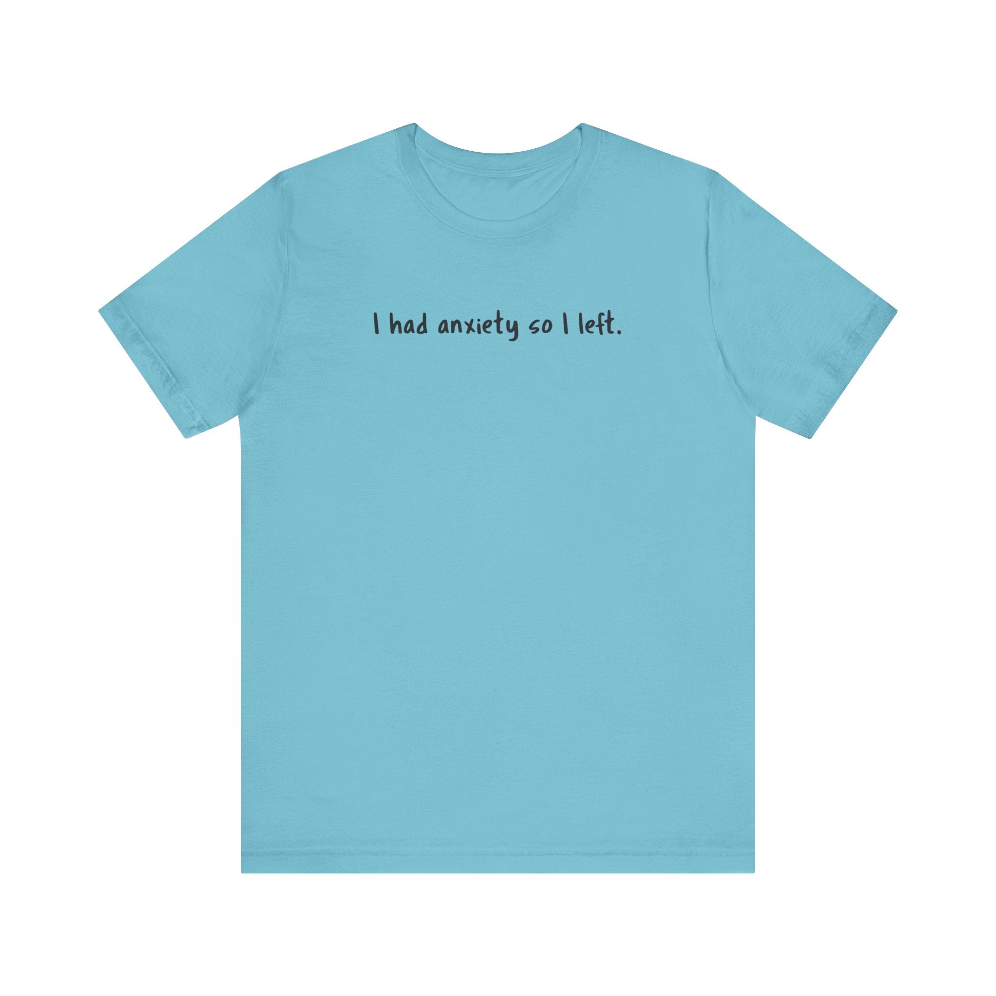 'I Had Anxiety So I Left' Mental Health Statement T-Shirt - Deez Teez
