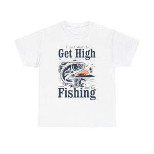 'I Just Want to Get High and Go Fishing' T-Shirt | Funny Stoner Tee - Deez Teez