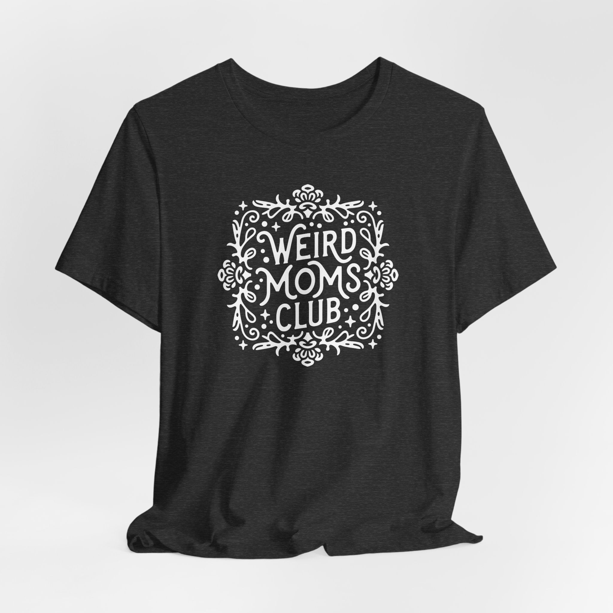 Weird Mom’s Club T-Shirt | Fun and Unique Mom Life Tee - Deez Teez