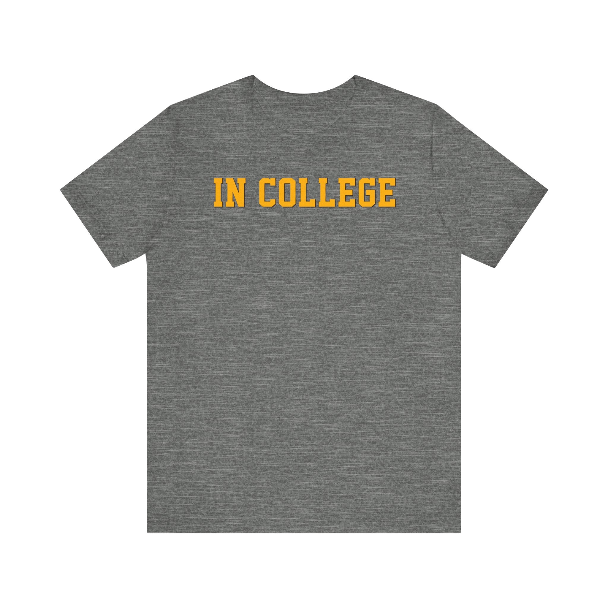 "In College" T-Shirt | Funny Student Life Tee - Deez Teez