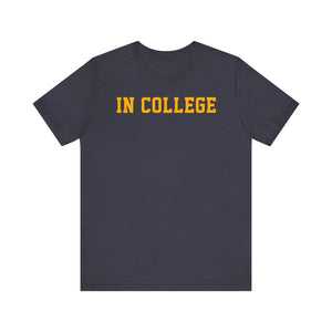 "In College" T-Shirt | Funny Student Life Tee - Deez Teez