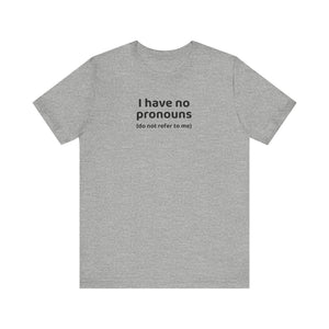 I Have No Pronouns (Do Not Refer To Me) T-Shirt | Relatable Introvert Clapback - Deez Teez