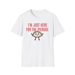 I'm Just Here For The Pierogi T-Shirt | Funny Polish Culture Shirt - Deez Teez