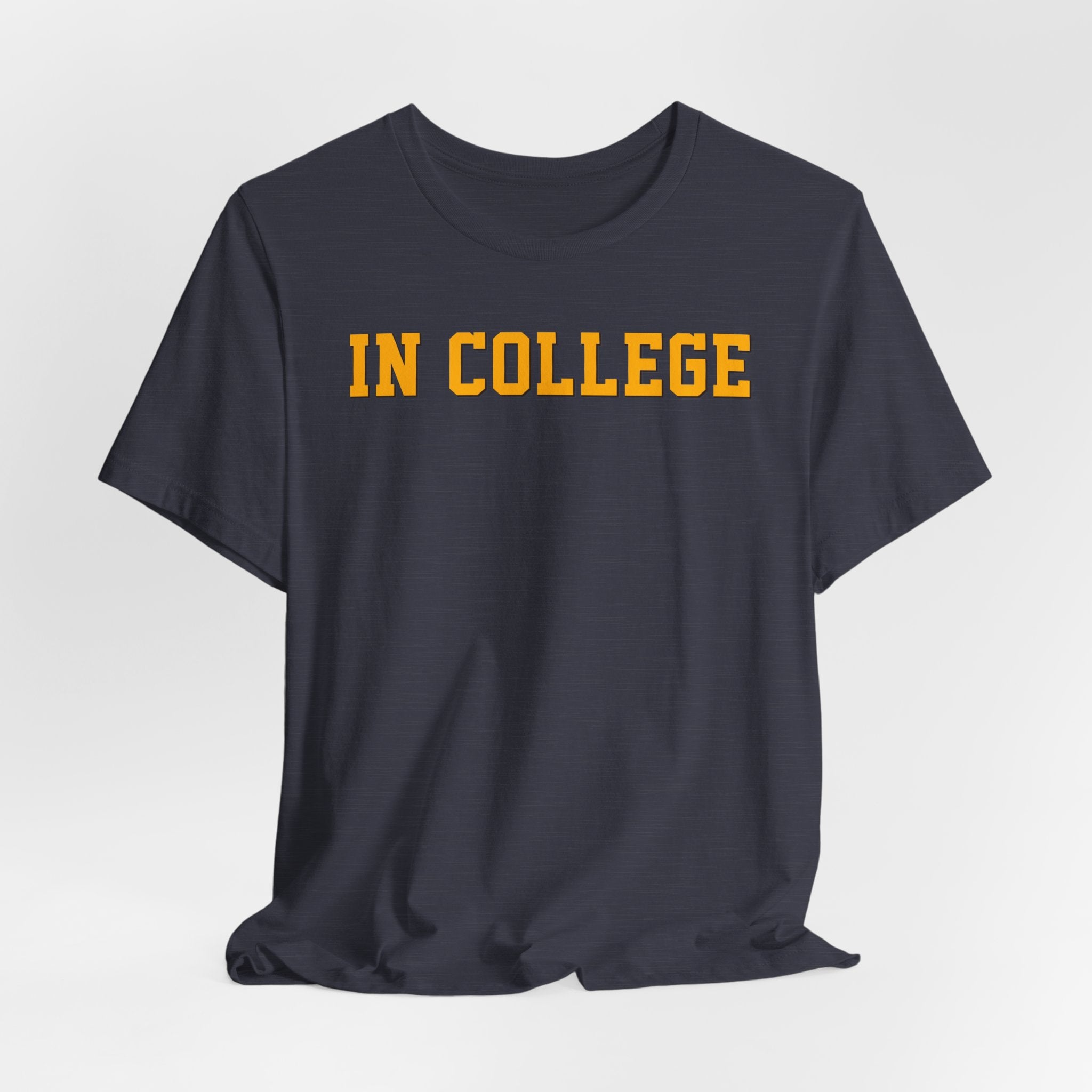 "In College" T-Shirt | Funny Student Life Tee - Deez Teez