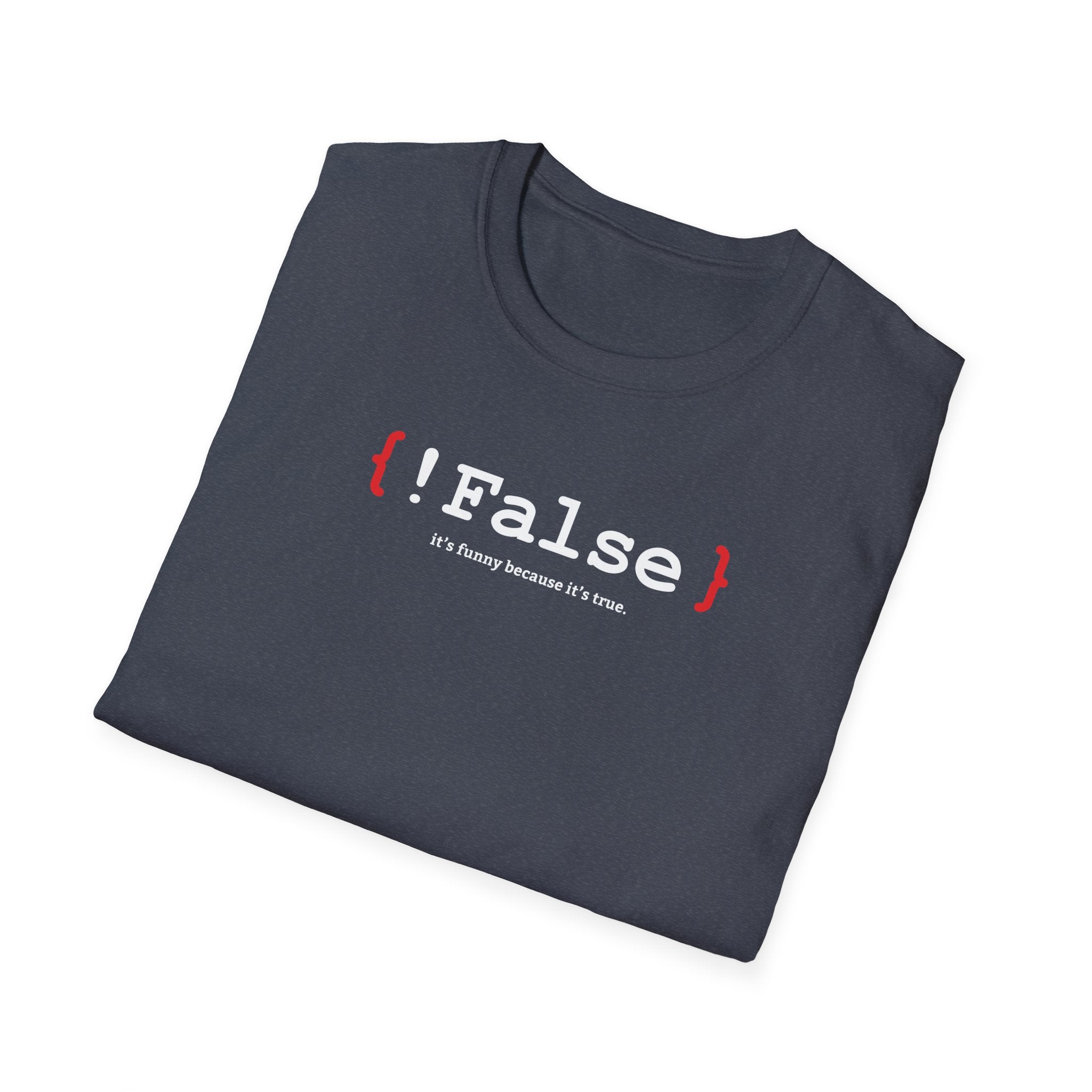 { !False } It’s Funny Because It’s True" Coding T-shirt | Software Engineer Apparel - Deez Teez