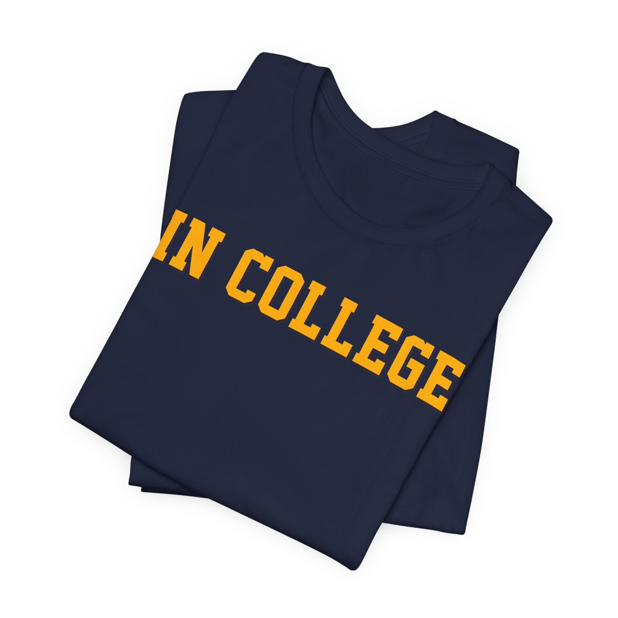 "In College" T-Shirt | Funny Student Life Tee - Deez Teez