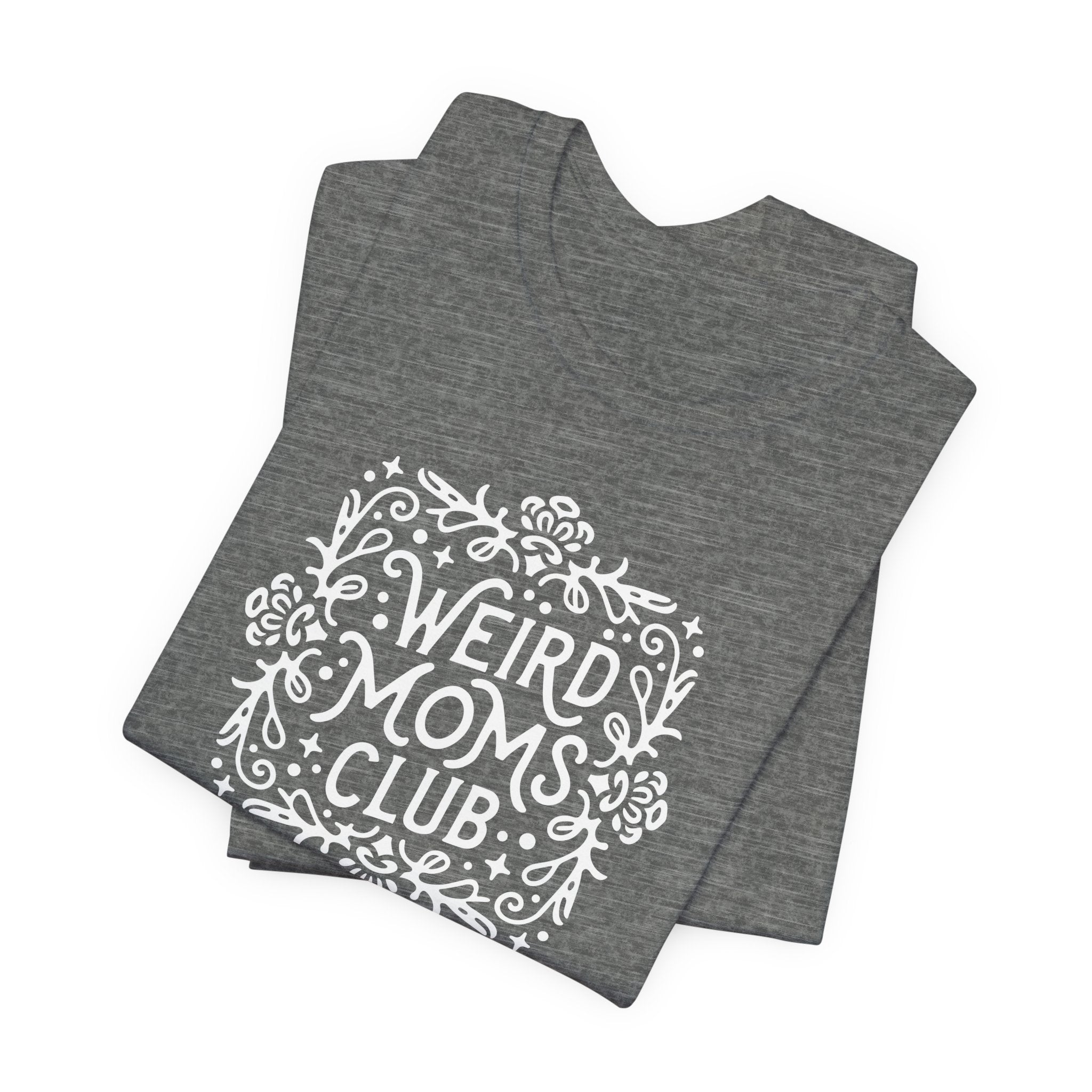 Weird Mom’s Club T-Shirt | Fun and Unique Mom Life Tee - Deez Teez