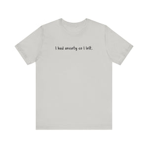 'I Had Anxiety So I Left' Mental Health Statement T-Shirt - Deez Teez