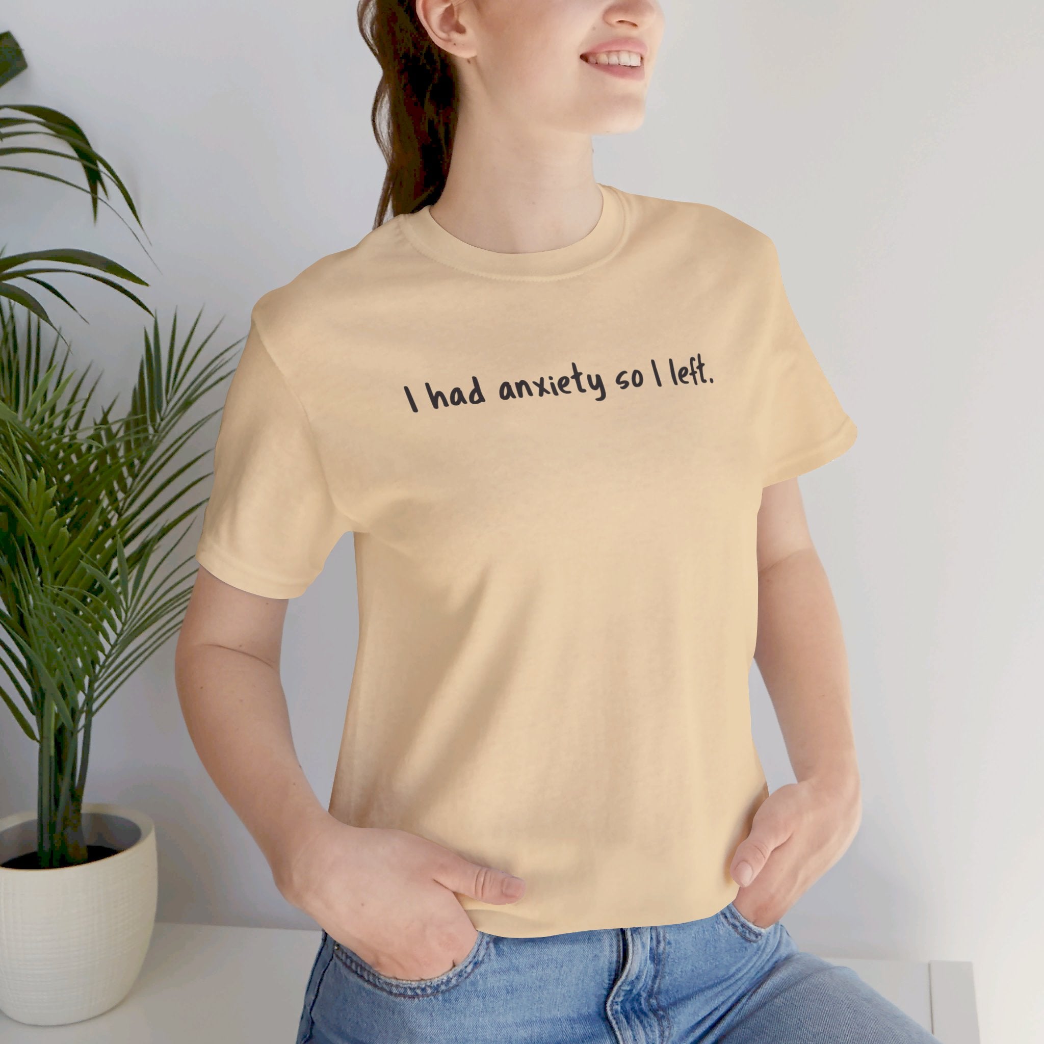 'I Had Anxiety So I Left' Mental Health Statement T-Shirt - Deez Teez