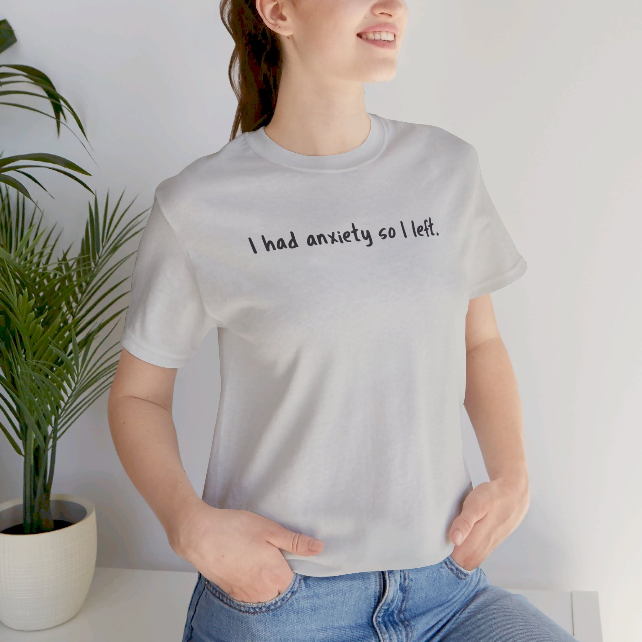 'I Had Anxiety So I Left' Mental Health Statement T-Shirt - Deez Teez