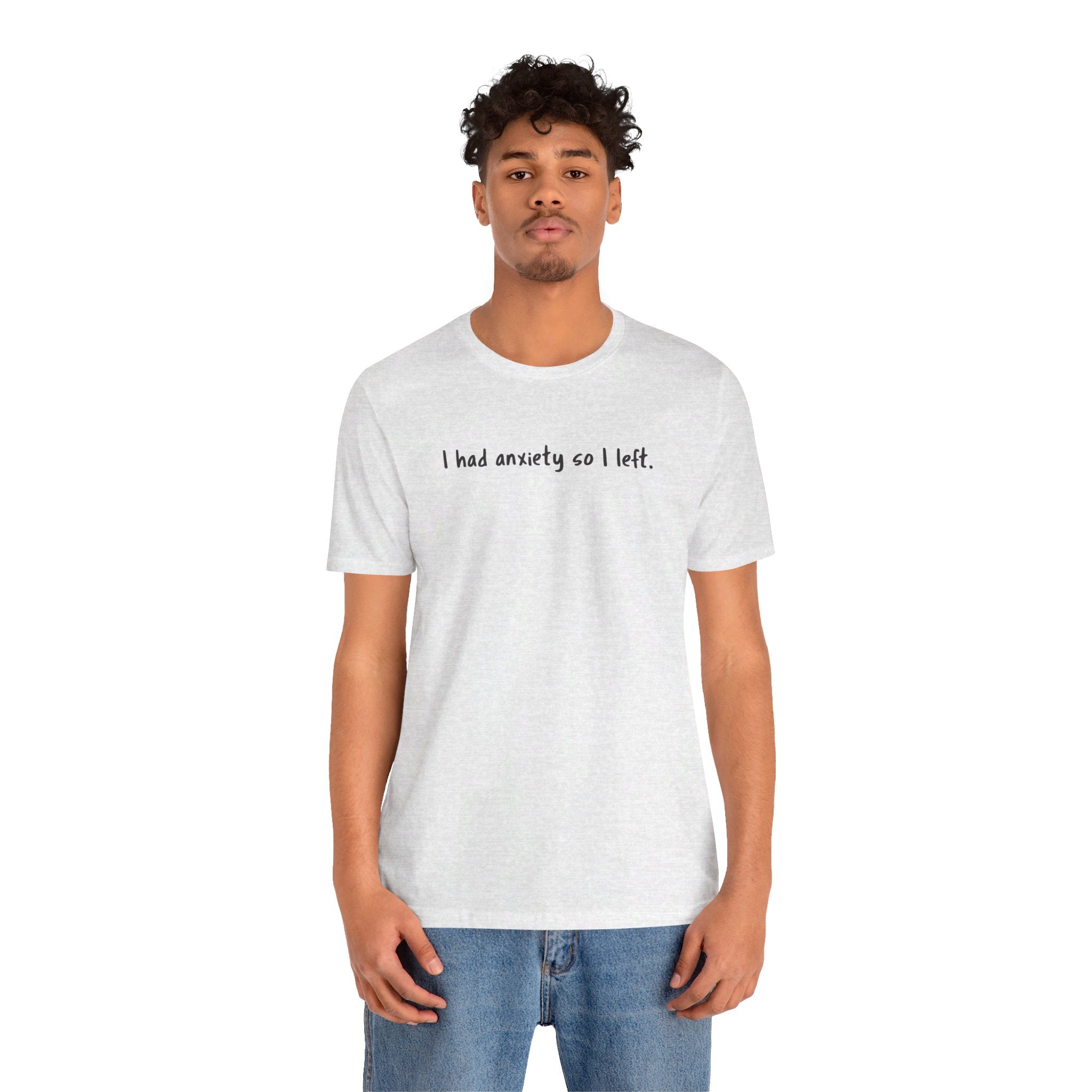 'I Had Anxiety So I Left' Mental Health Statement T-Shirt - Deez Teez