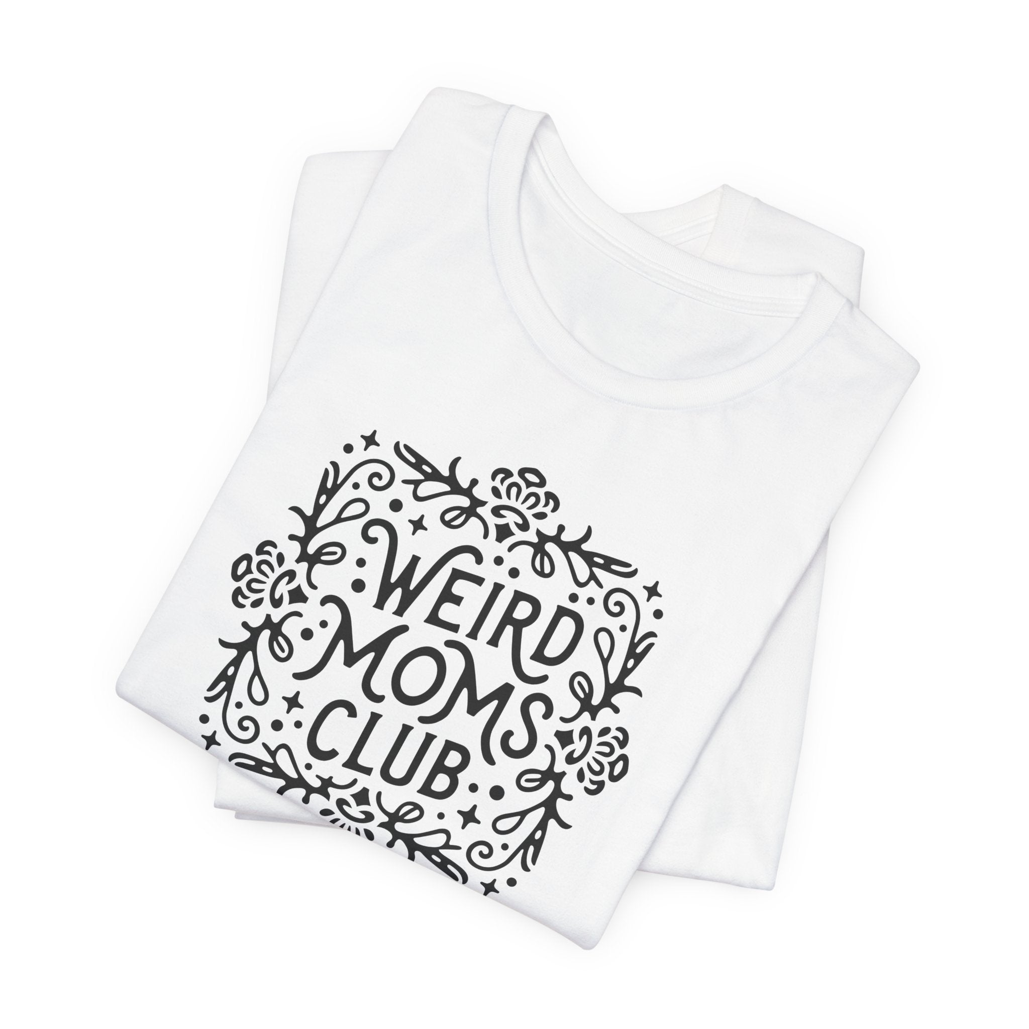 Weird Mom’s Club T-Shirt | Fun and Unique Mom Life Tee - Deez Teez