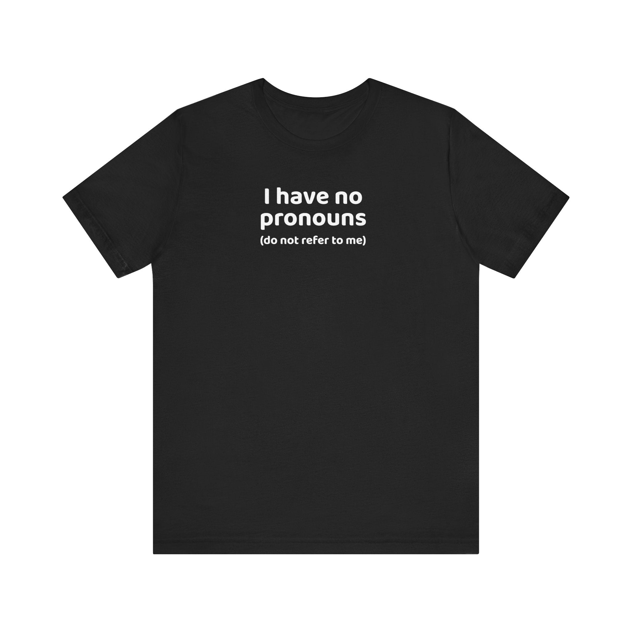 I Have No Pronouns (Do Not Refer To Me) T-Shirt | Relatable Introvert Clapback - Deez Teez