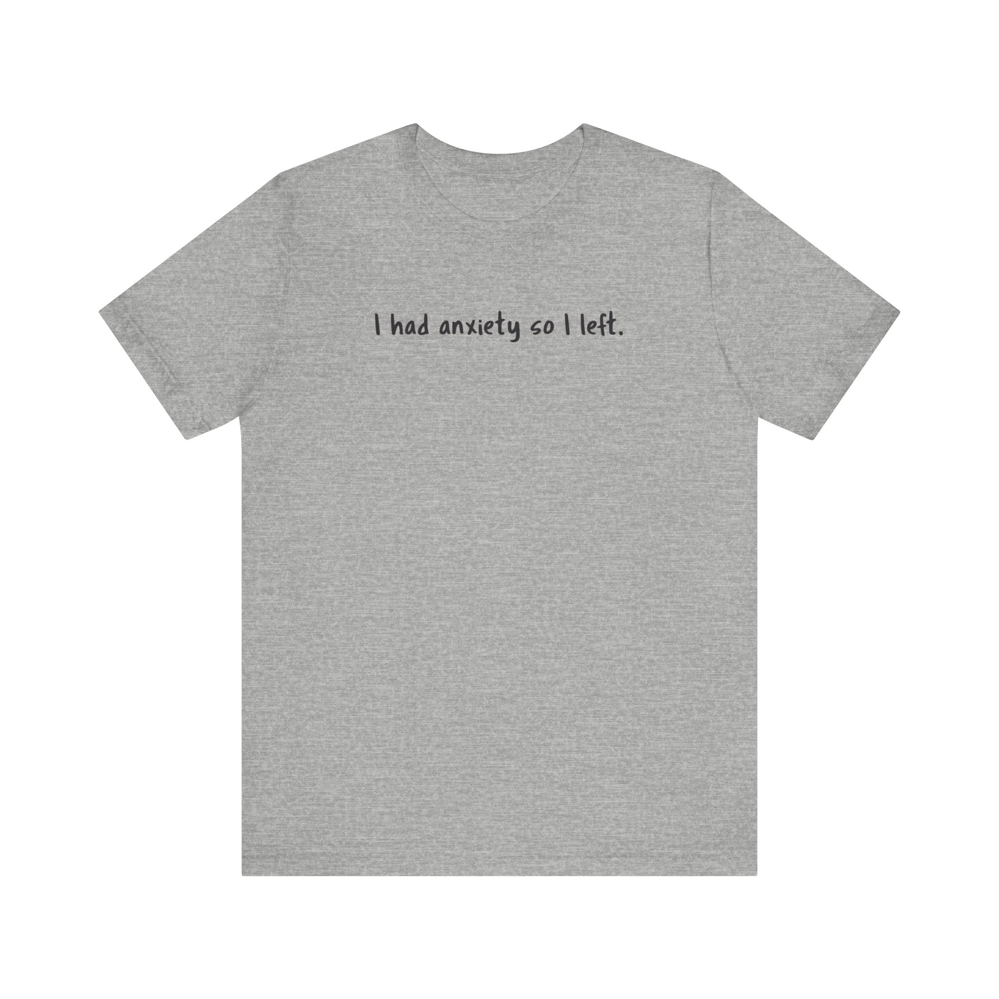 'I Had Anxiety So I Left' Mental Health Statement T-Shirt - Deez Teez