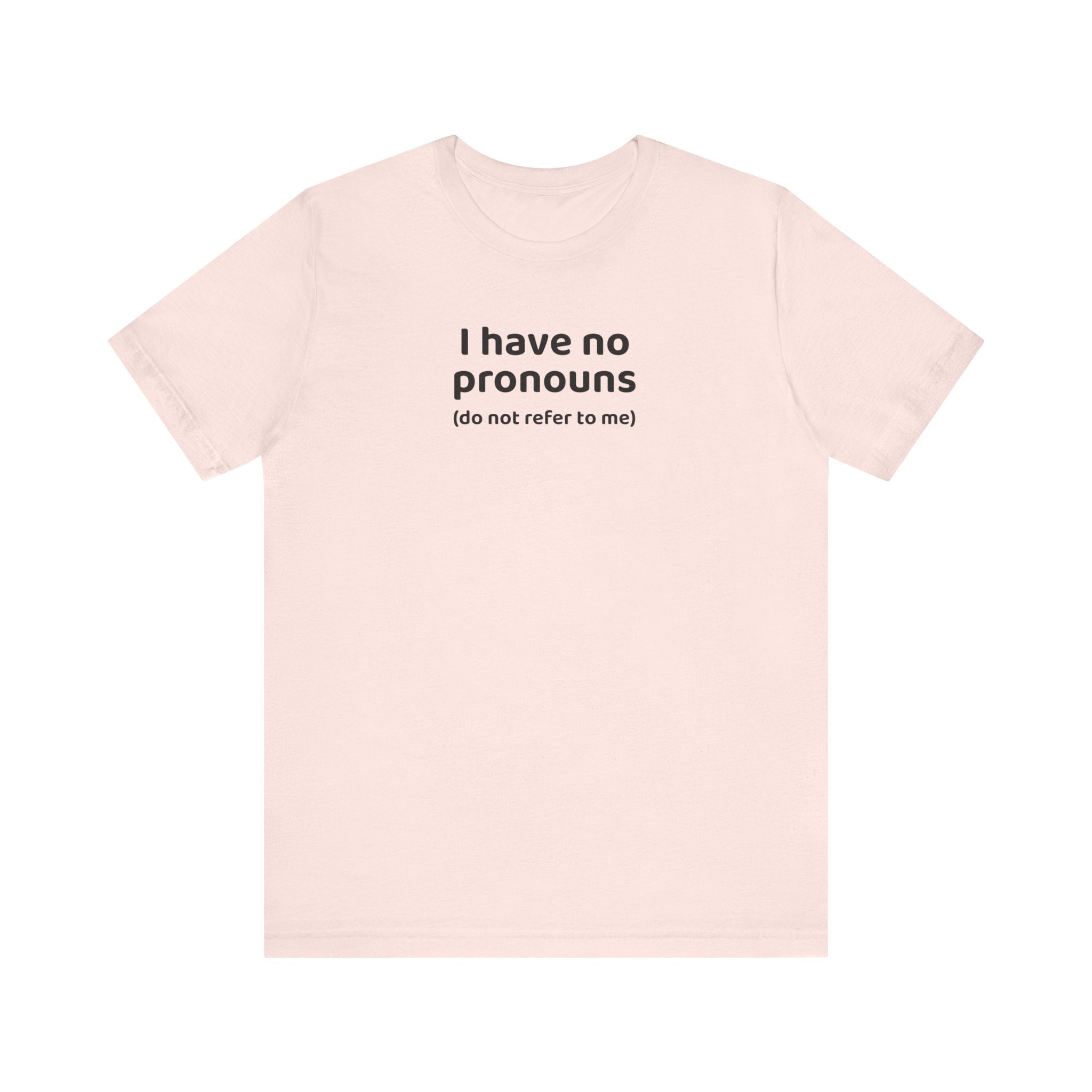 I Have No Pronouns (Do Not Refer To Me) T-Shirt | Relatable Introvert Clapback - Deez Teez