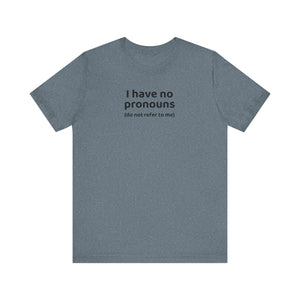 I Have No Pronouns (Do Not Refer To Me) T-Shirt | Relatable Introvert Clapback - Deez Teez