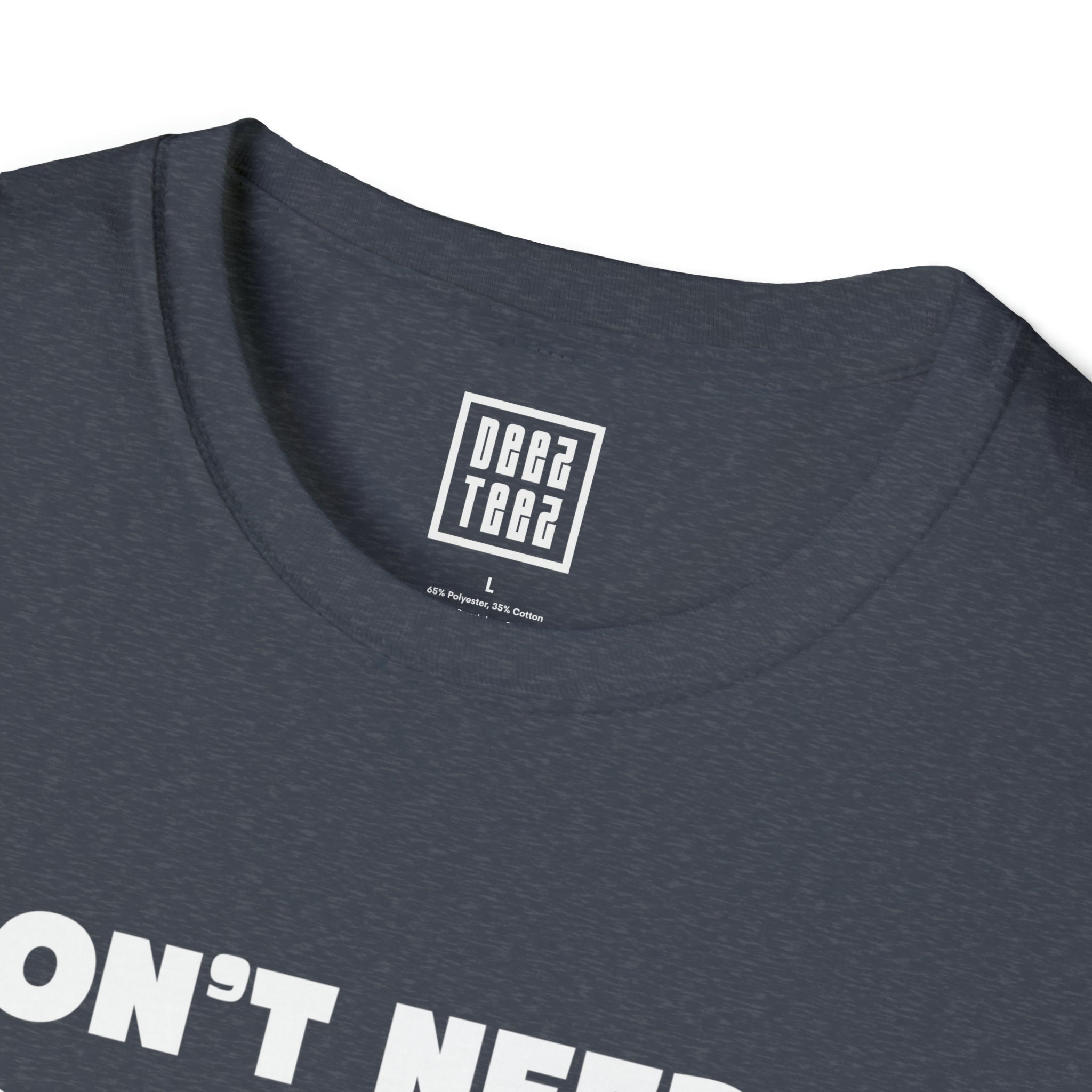 "I Don't Need a Good Dentist, I Raised One' T-Shirt - Deez Teez