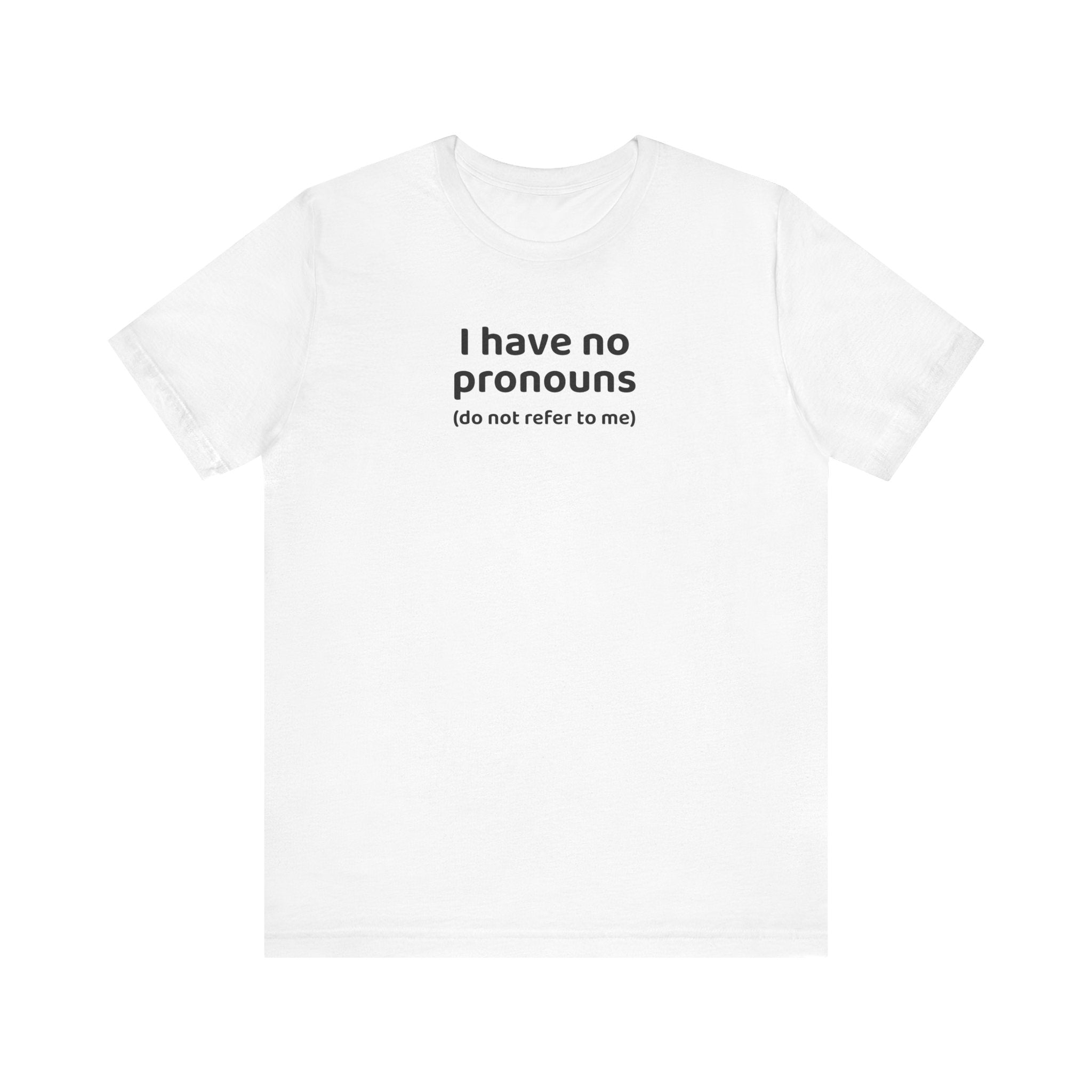 I Have No Pronouns (Do Not Refer To Me) T-Shirt | Relatable Introvert Clapback - Deez Teez