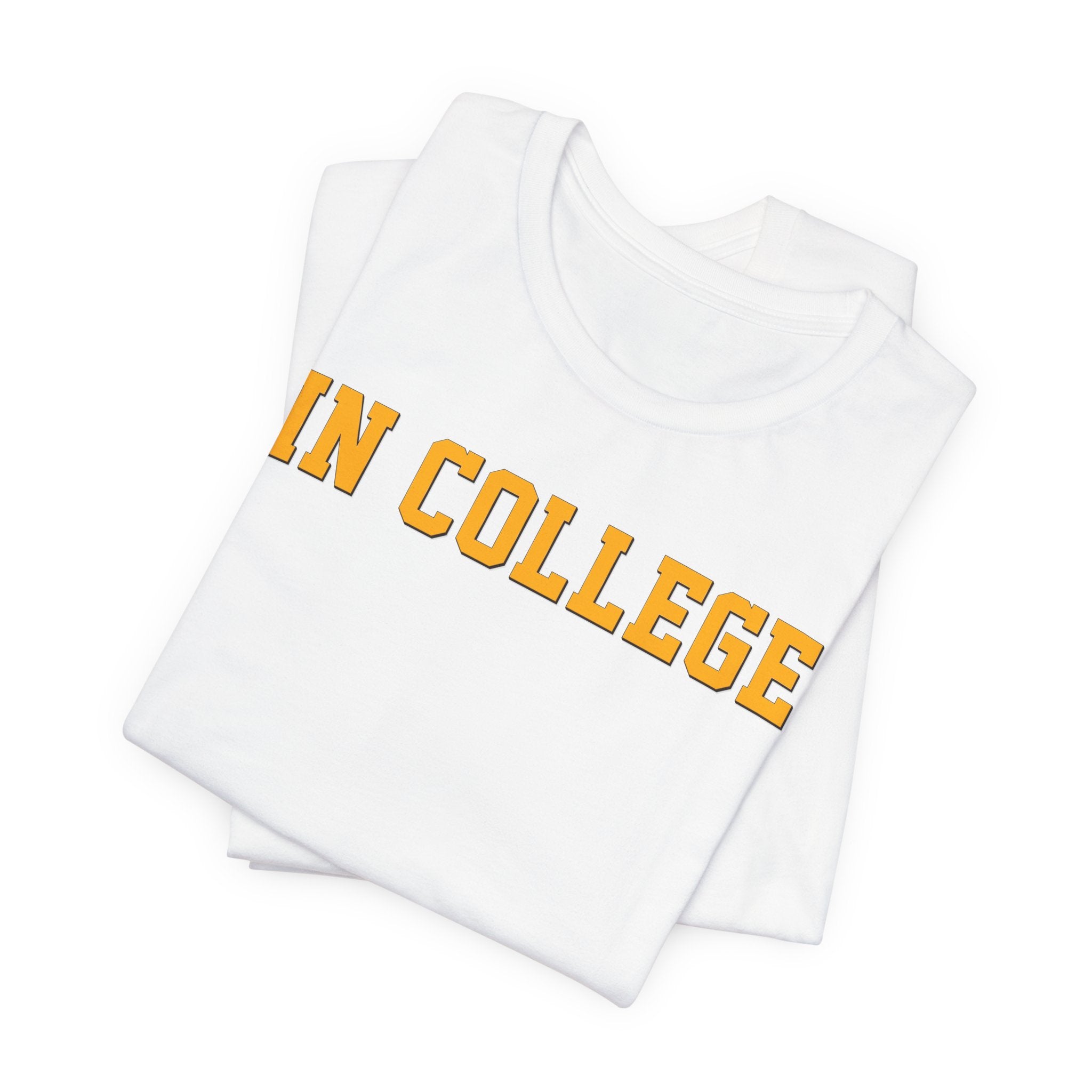 "In College" T-Shirt | Funny Student Life Tee - Deez Teez