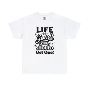 Optimistic Message T-Shirt | 'Life is Good! You Should Get One' - Deez Teez