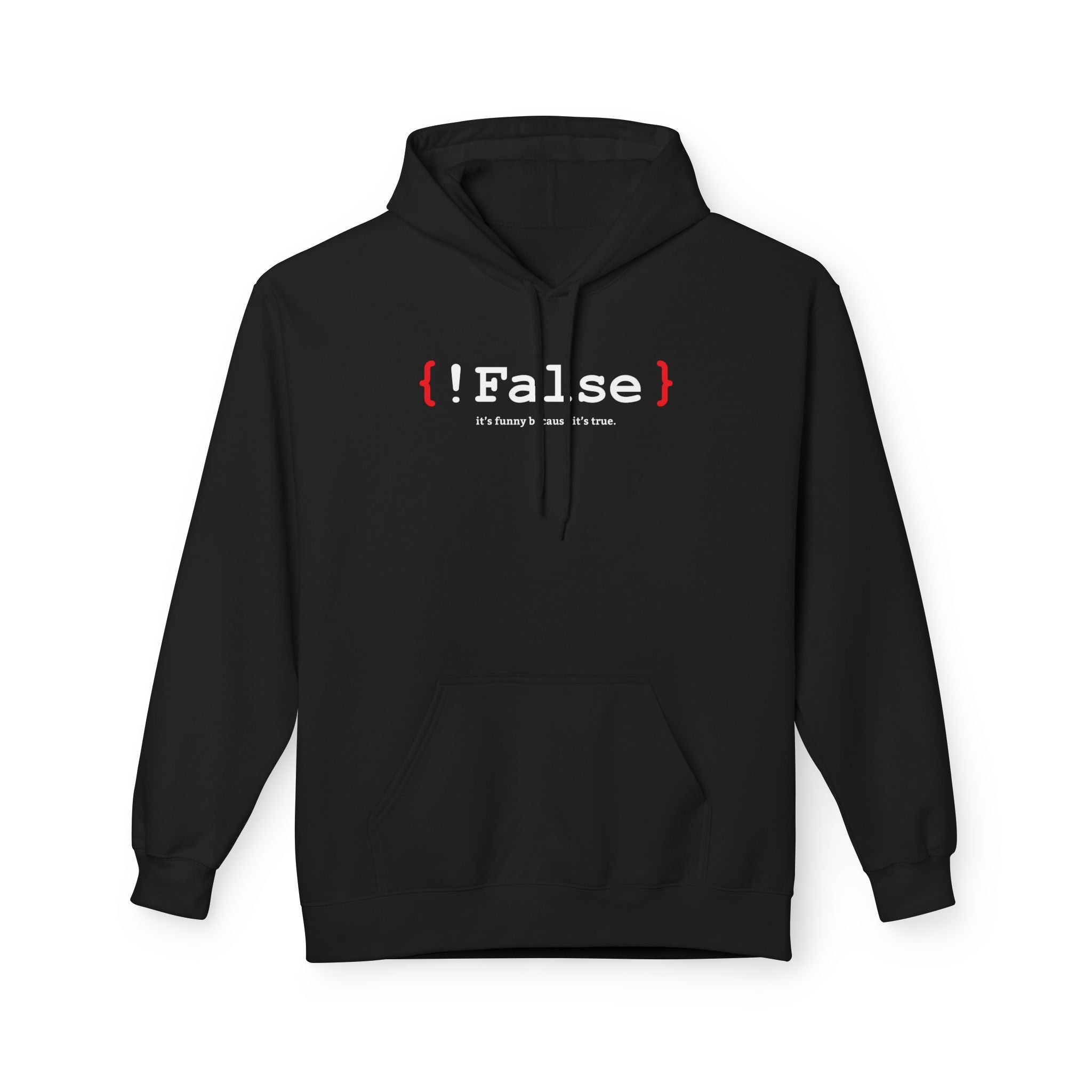 '{ !False } It’s Funny Because It’s True' Coding Hoodie | Software Engineer Apparel - Deez Teez