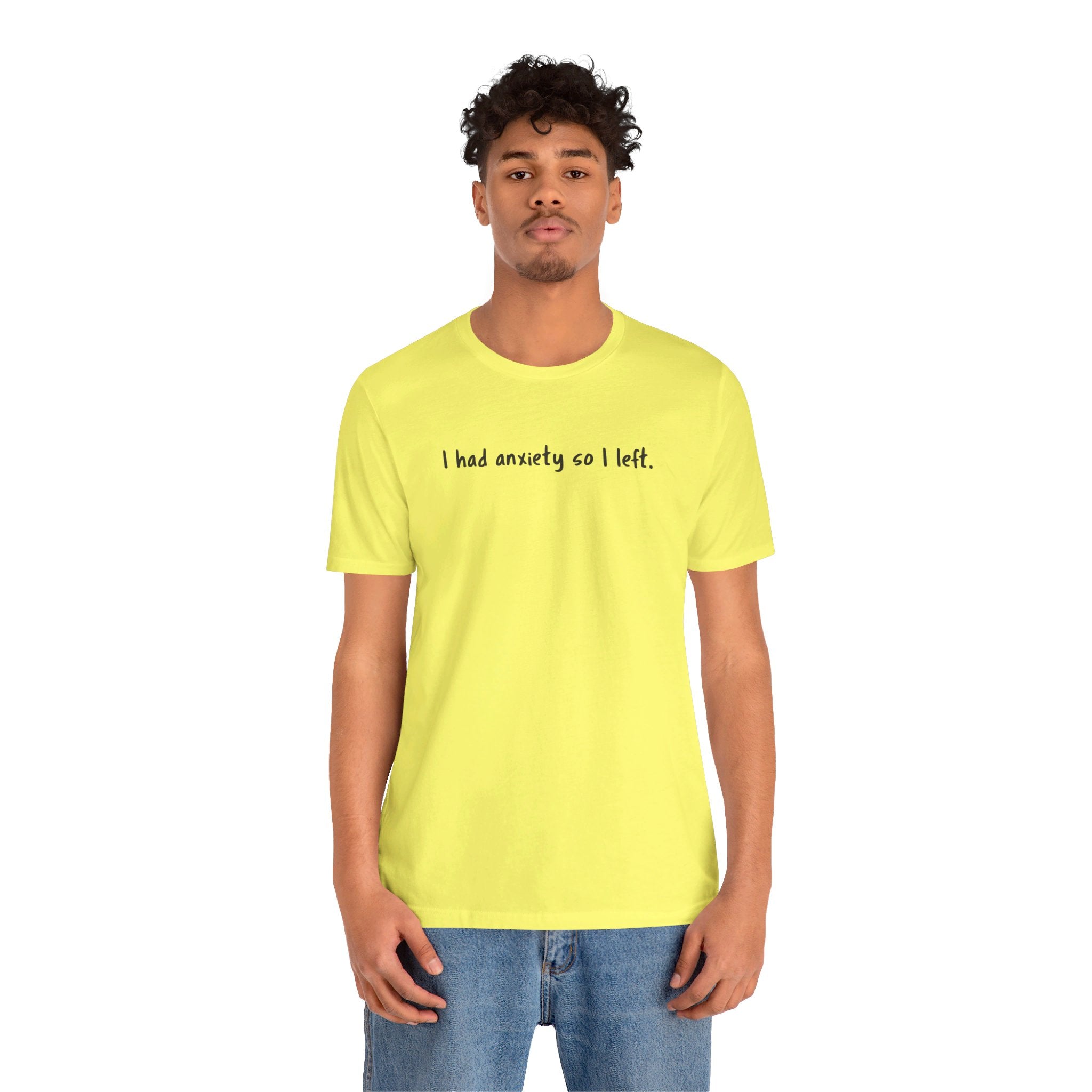 'I Had Anxiety So I Left' Mental Health Statement T-Shirt - Deez Teez