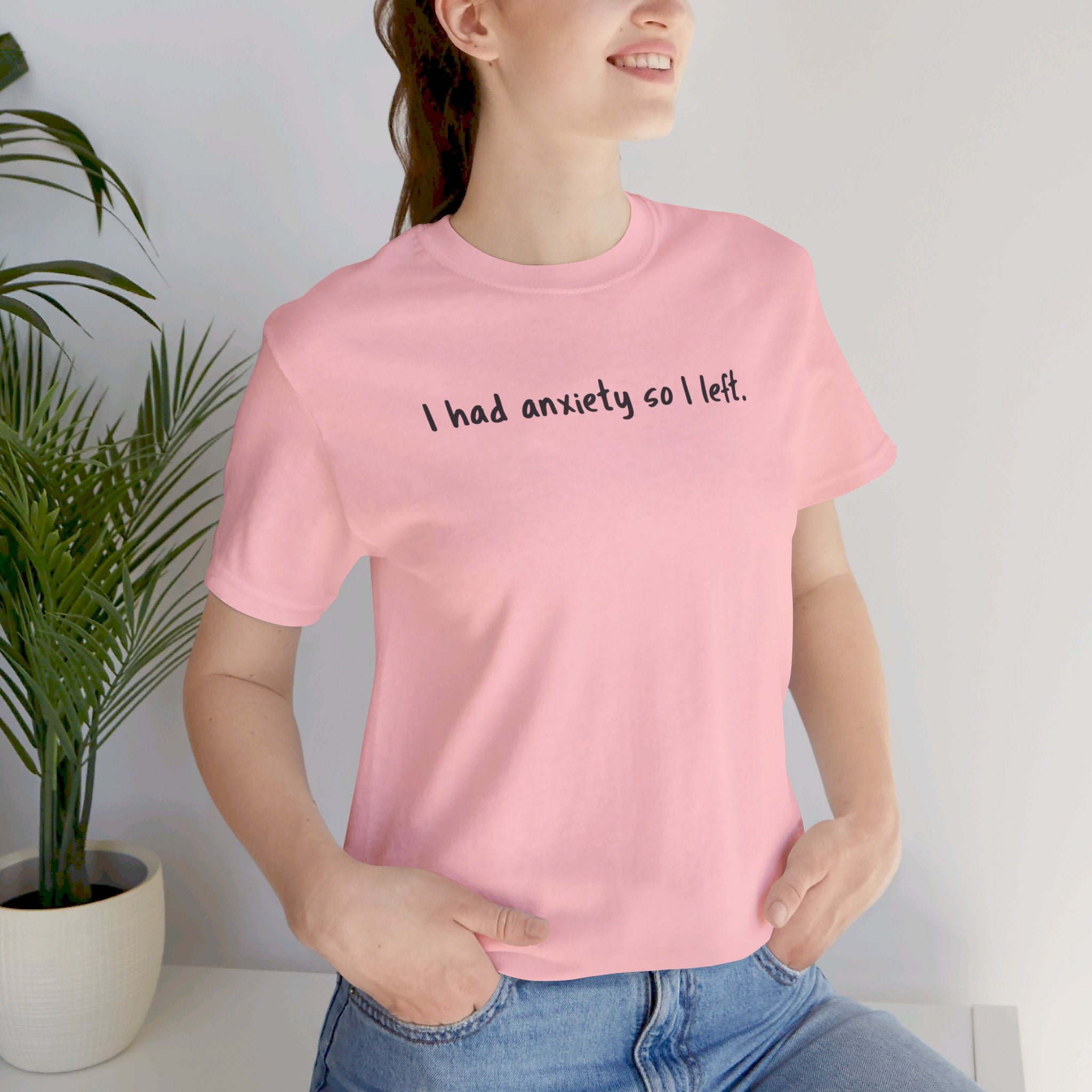 'I Had Anxiety So I Left' Mental Health Statement T-Shirt - Deez Teez