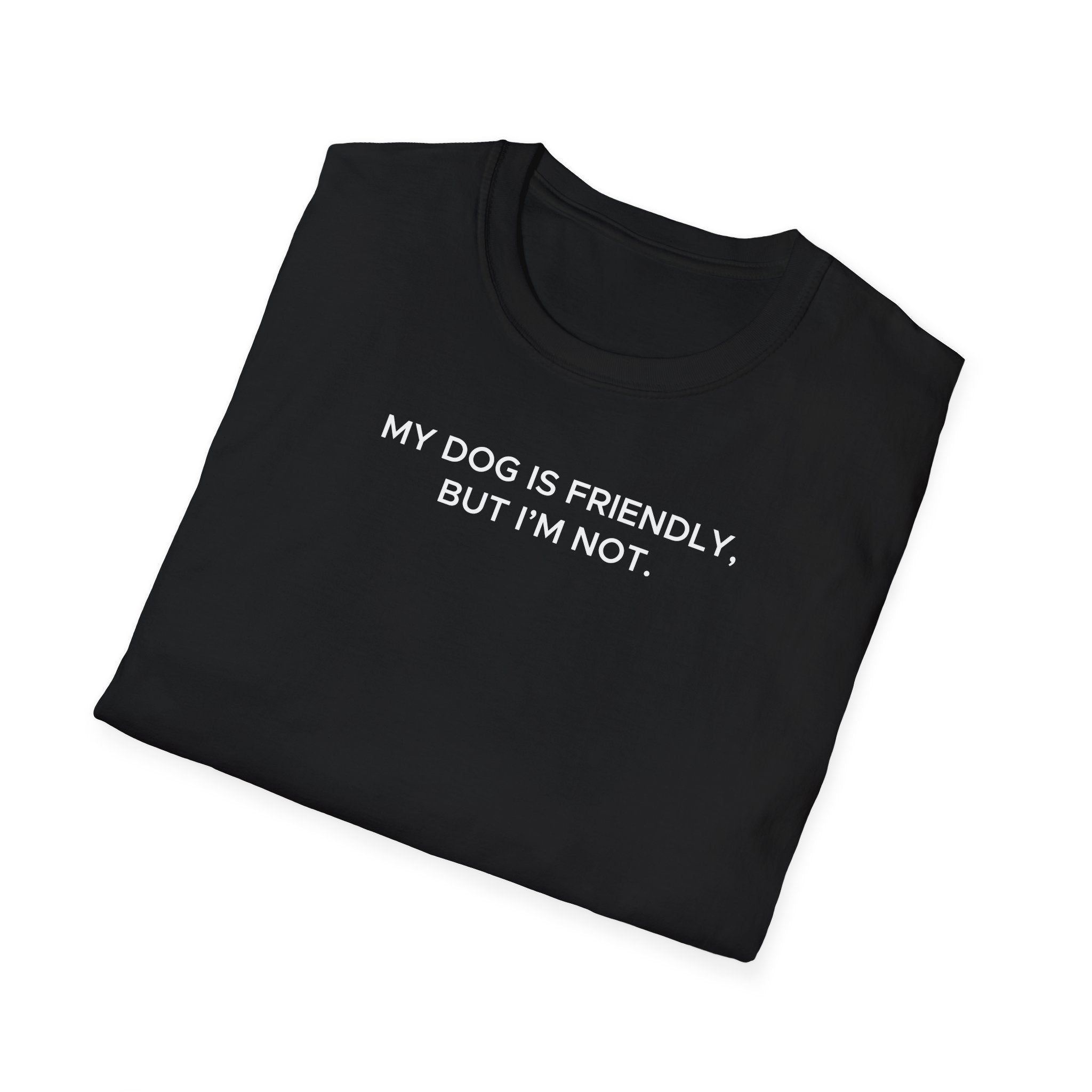 My Dog Is Friendly, But I'm Not T-Shirt | Funny Dog Owner Warning Tee - Deez Teez