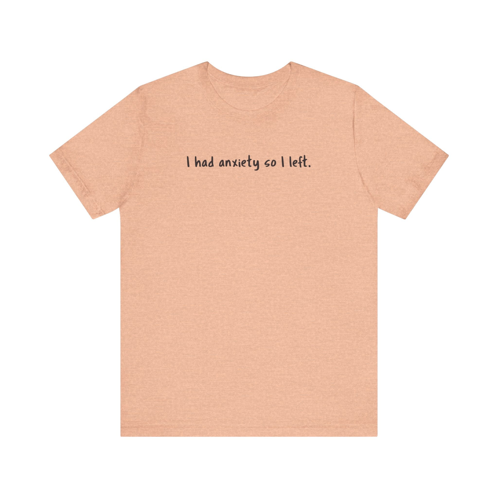 'I Had Anxiety So I Left' Mental Health Statement T-Shirt - Deez Teez