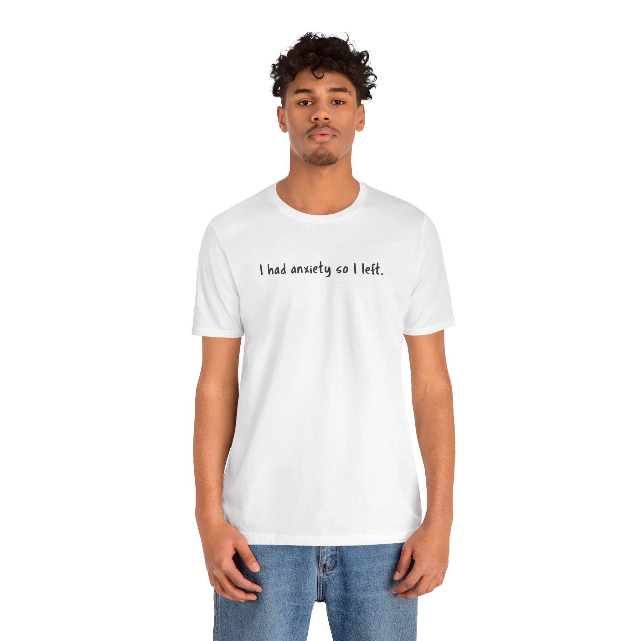 'I Had Anxiety So I Left' Mental Health Statement T-Shirt - Deez Teez