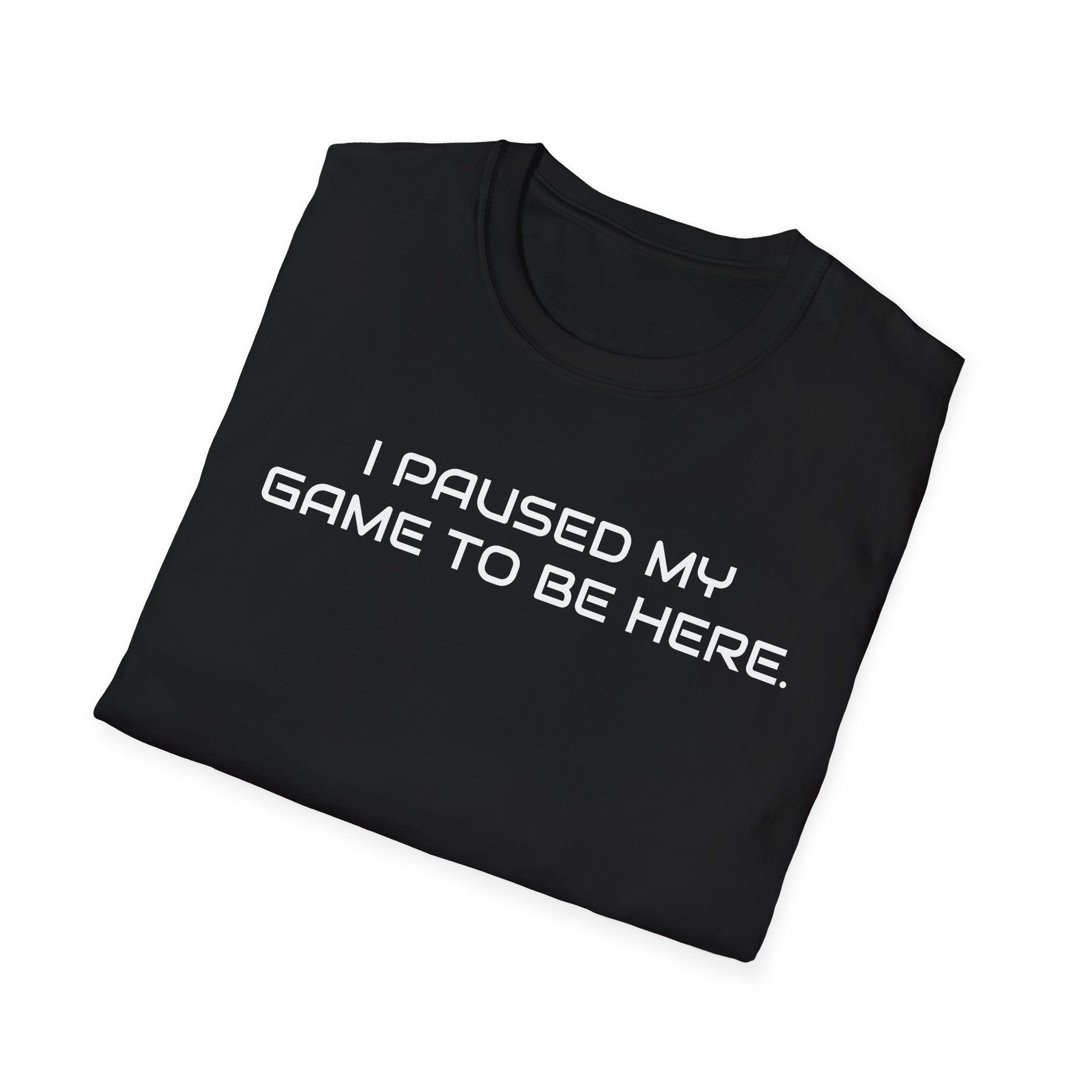 I Paused My Game To Be Here Video Gamer T-Shirt | Funny e-Sports Shirt - Deez Teez