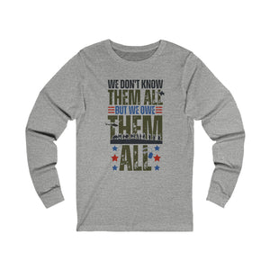 'We Don't Know Them, But We Owe Them All' Veteran's Support Long Sleeve T-Shirt - Deez Teez