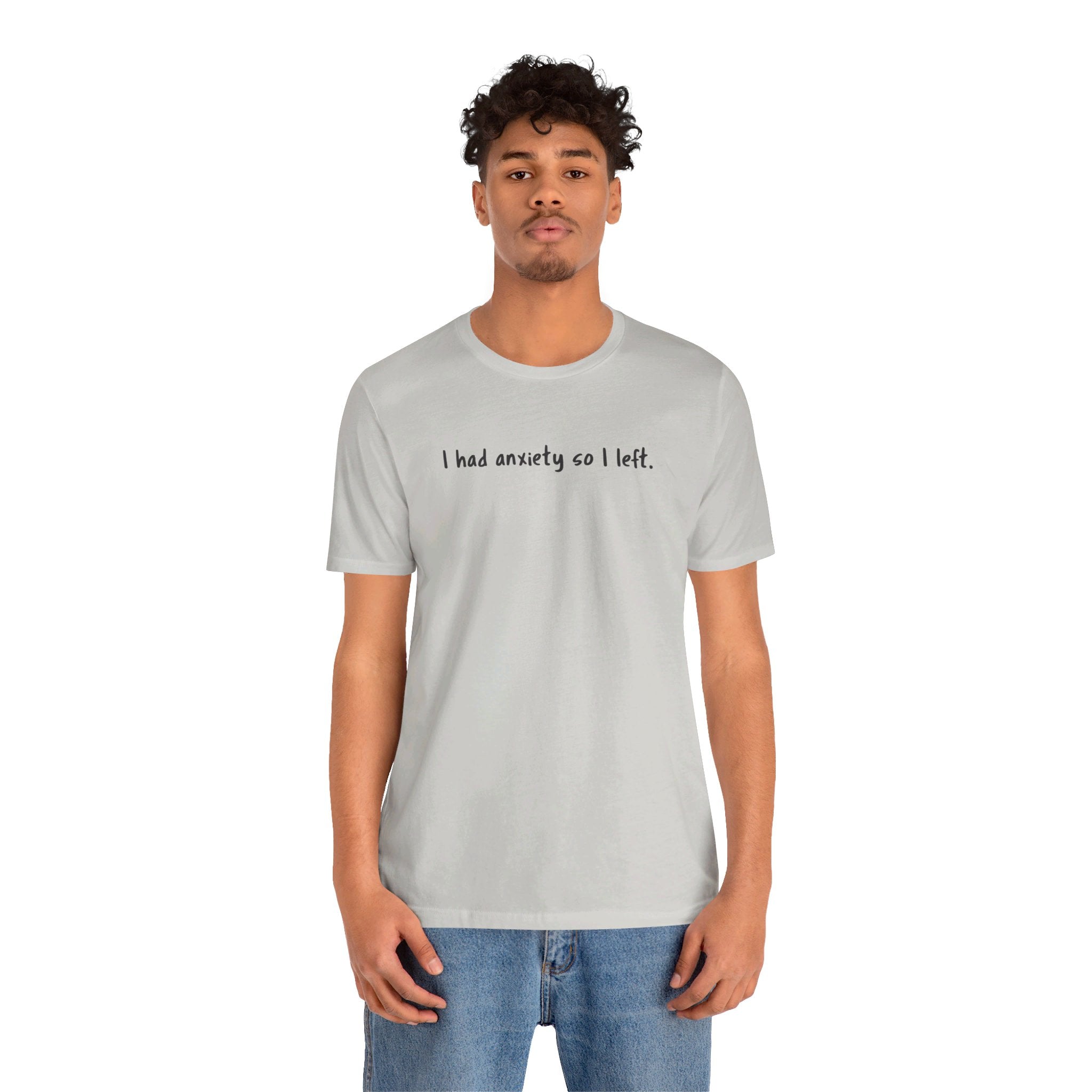 'I Had Anxiety So I Left' Mental Health Statement T-Shirt - Deez Teez