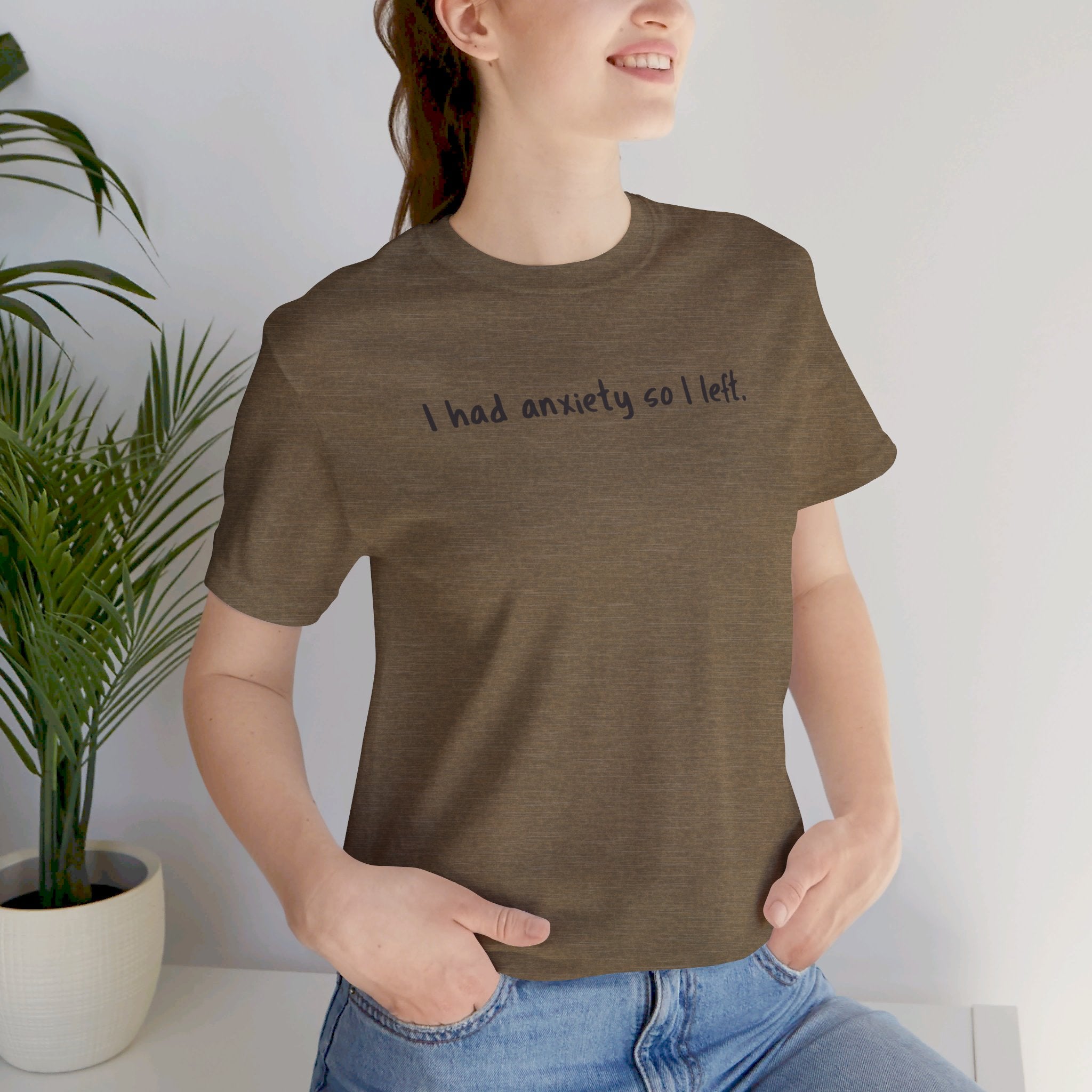 'I Had Anxiety So I Left' Mental Health Statement T-Shirt - Deez Teez