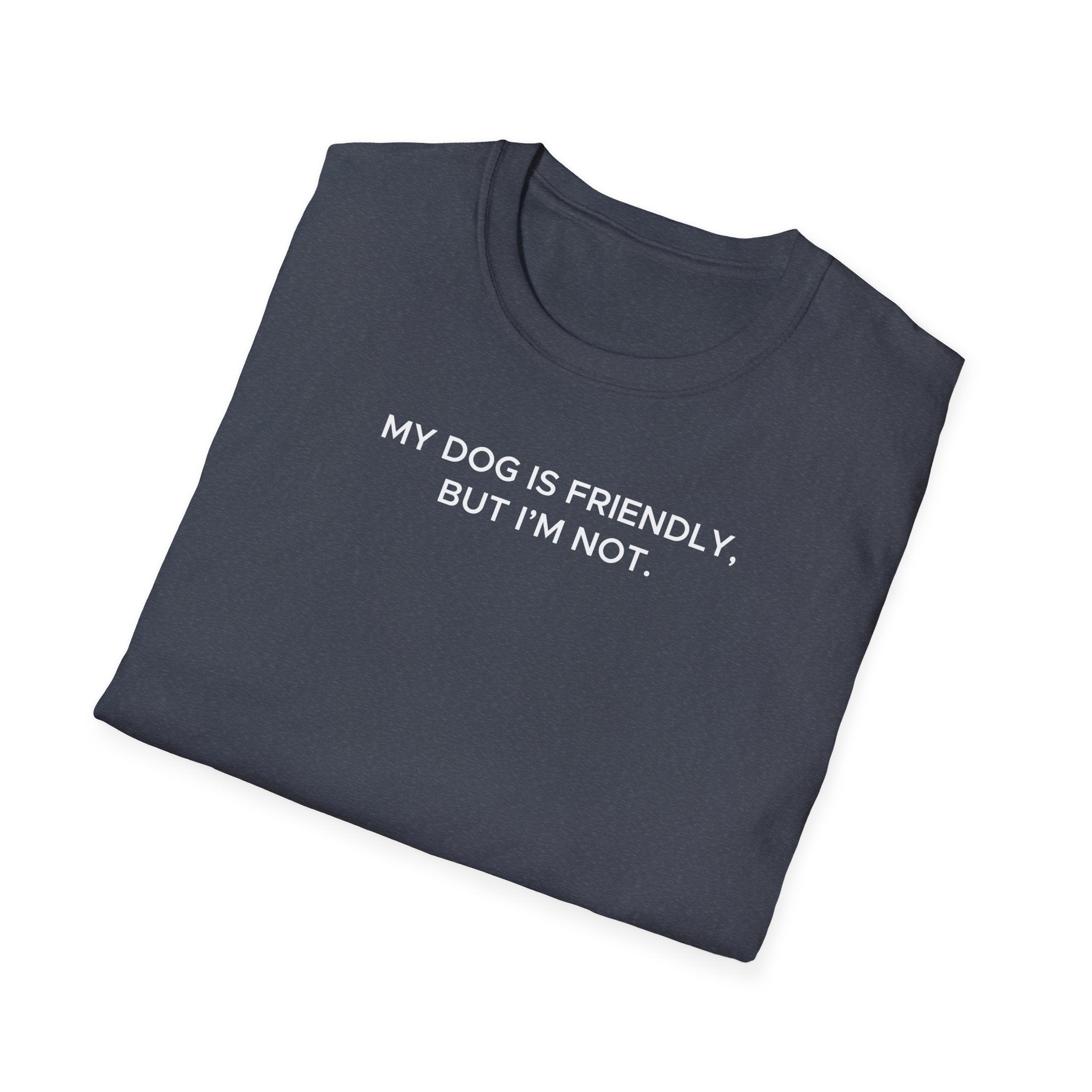 My Dog Is Friendly, But I'm Not T-Shirt | Funny Dog Owner Warning Tee - Deez Teez