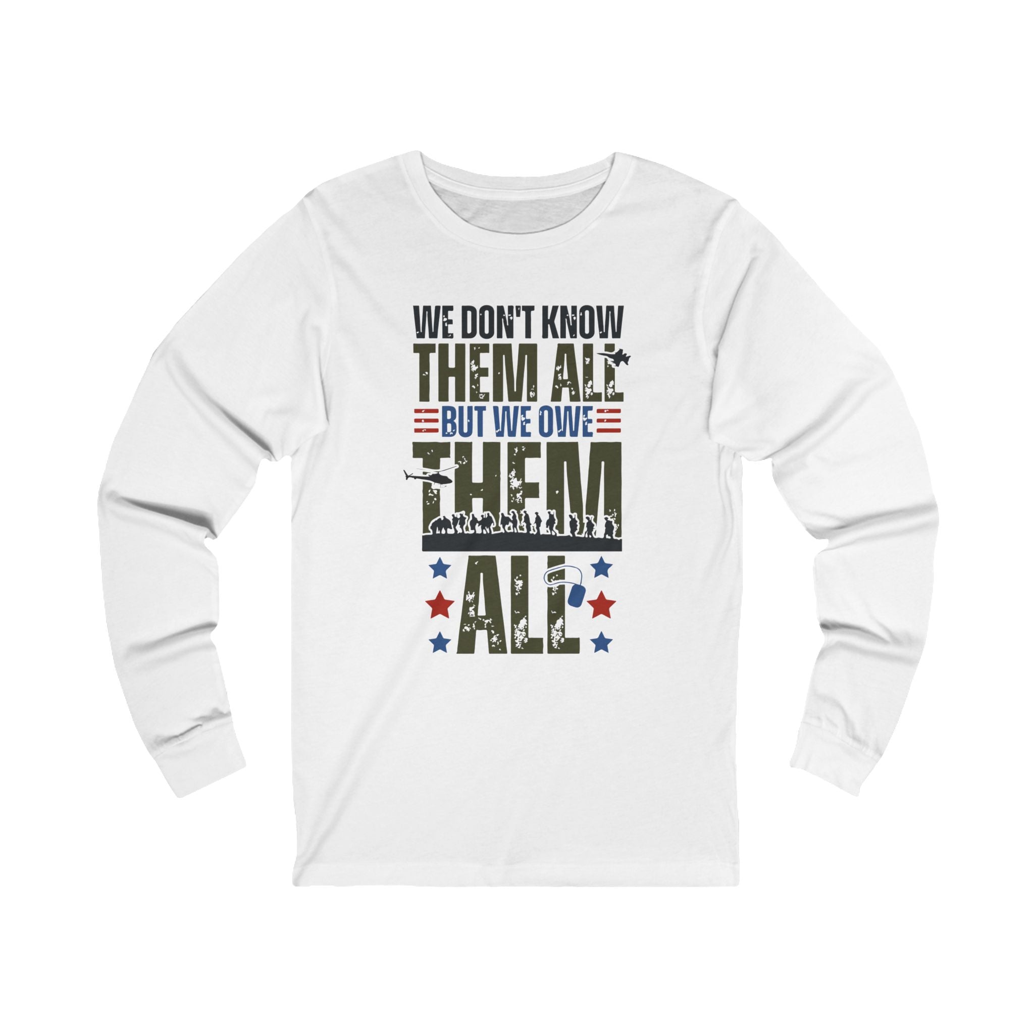 'We Don't Know Them, But We Owe Them All' Veteran's Support Long Sleeve T-Shirt - Deez Teez