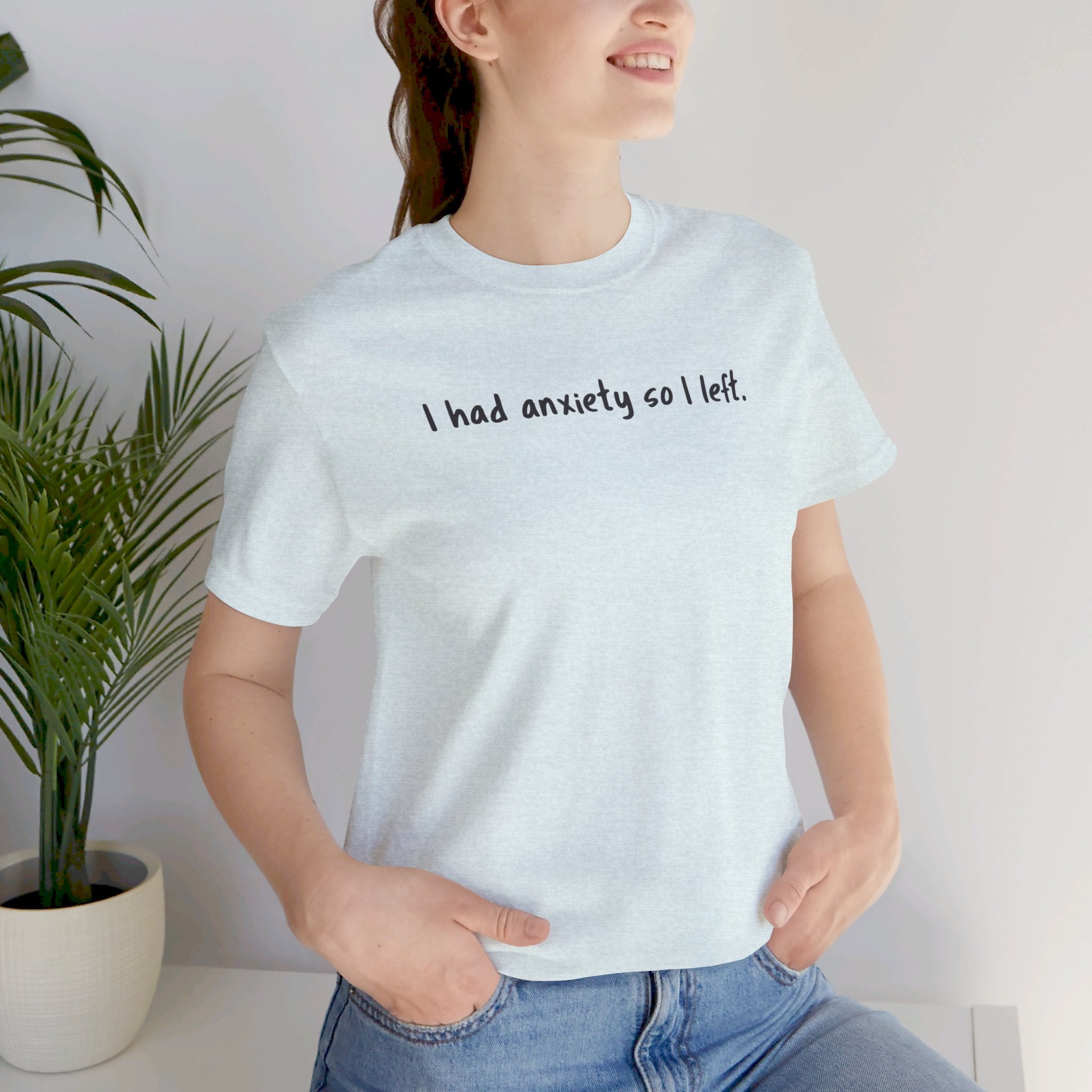 'I Had Anxiety So I Left' Mental Health Statement T-Shirt - Deez Teez