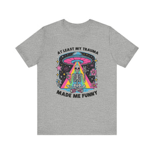 At Least My Trauma Made Me Funny T-Shirt | Mental Health Alien Design Tee - Deez Teez