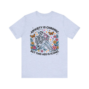 'Anxiety Is Chronic But This Ass is Iconic' Graphic T-Shirt - Deez Teez