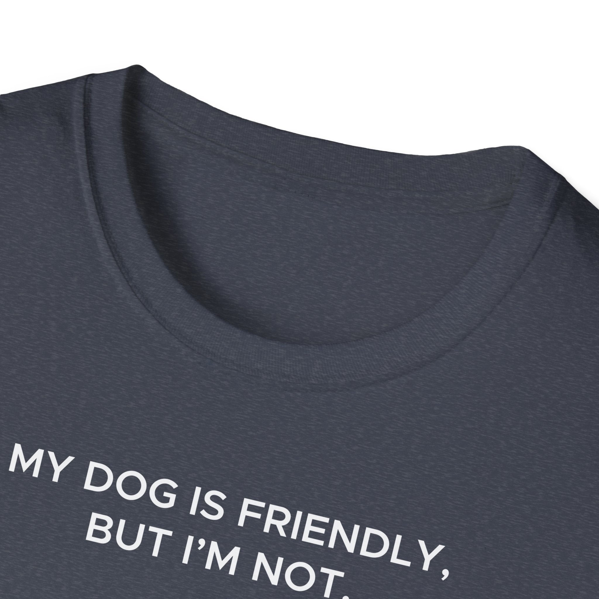My Dog Is Friendly, But I'm Not T-Shirt | Funny Dog Owner Warning Tee - Deez Teez