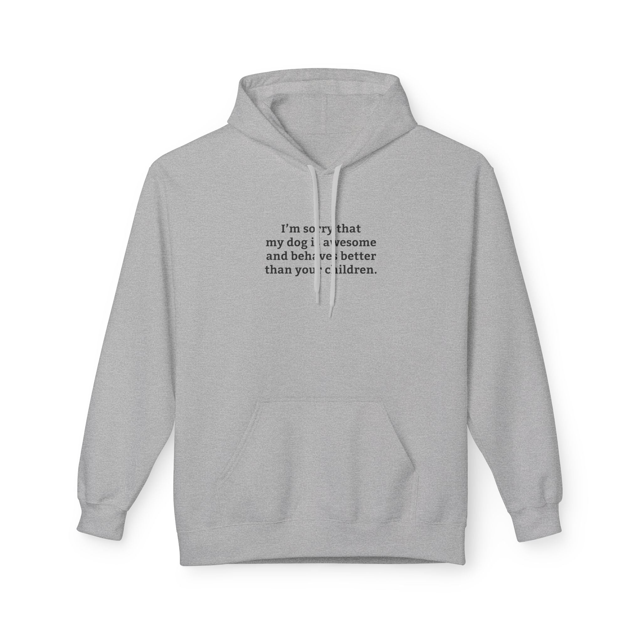'I'm Sorry My Dog Is Awesome and More Behaved Than Your Children' Hoodie | Dog Parent Pride Sweatshirt - Deez Teez