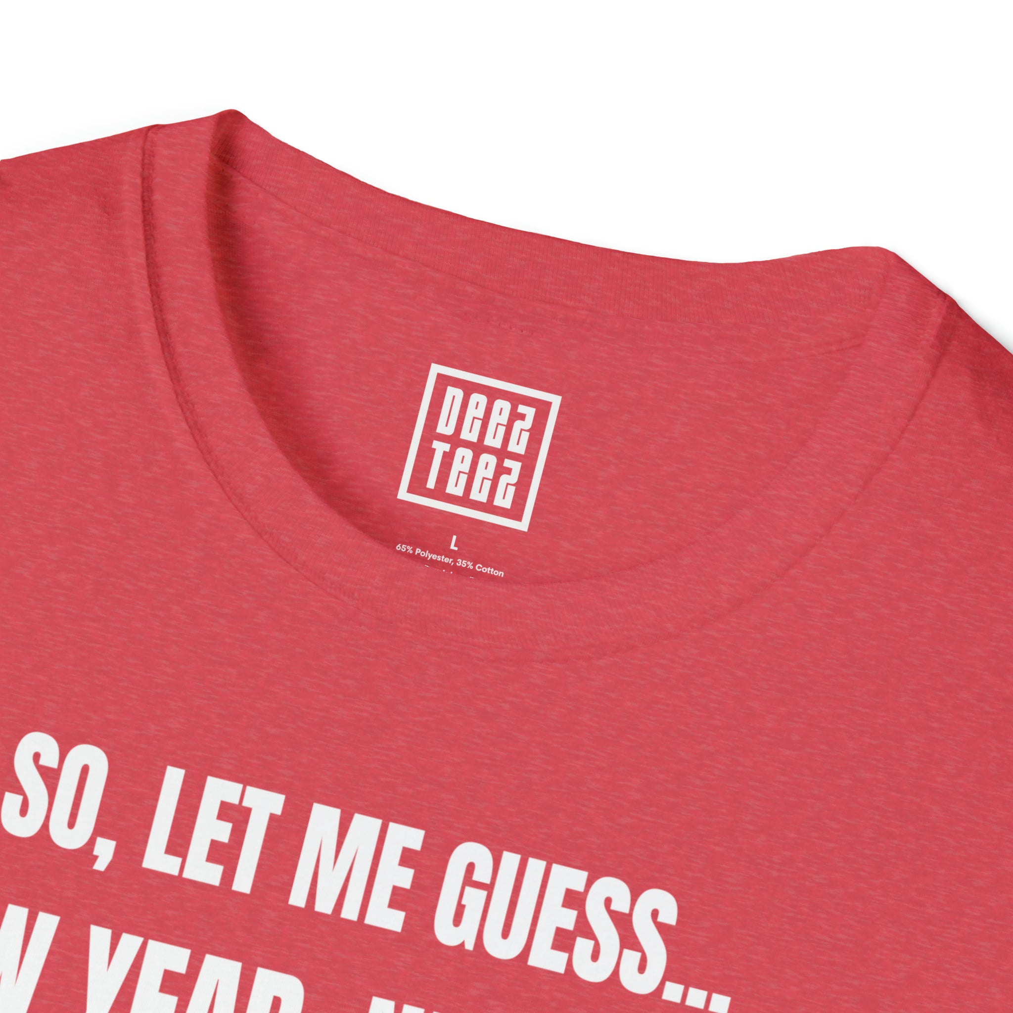 'So Let Me Guess...New Year, New You?' | Sassy, New Year Meme Softstyle T-Shirt - Deez Teez