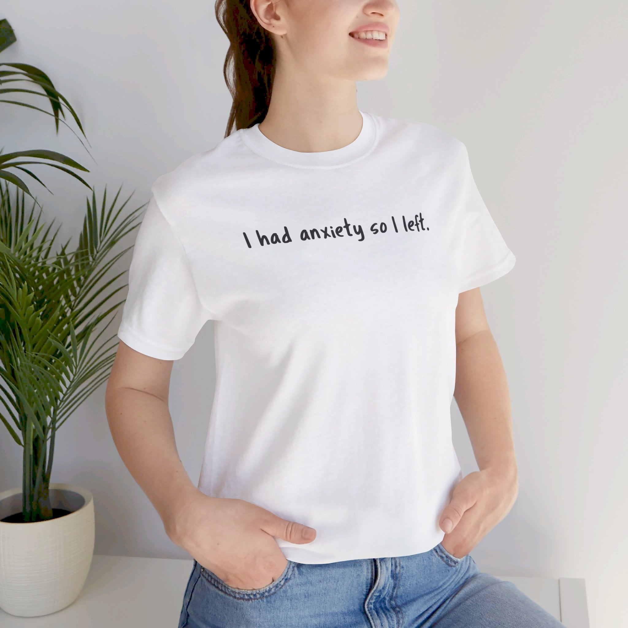 'I Had Anxiety So I Left' Mental Health Statement T-Shirt - Deez Teez