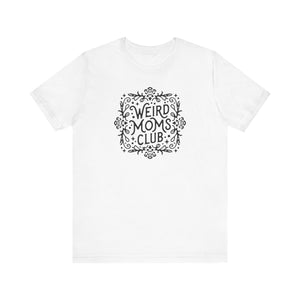 Weird Mom’s Club T-Shirt | Fun and Unique Mom Life Tee - Deez Teez