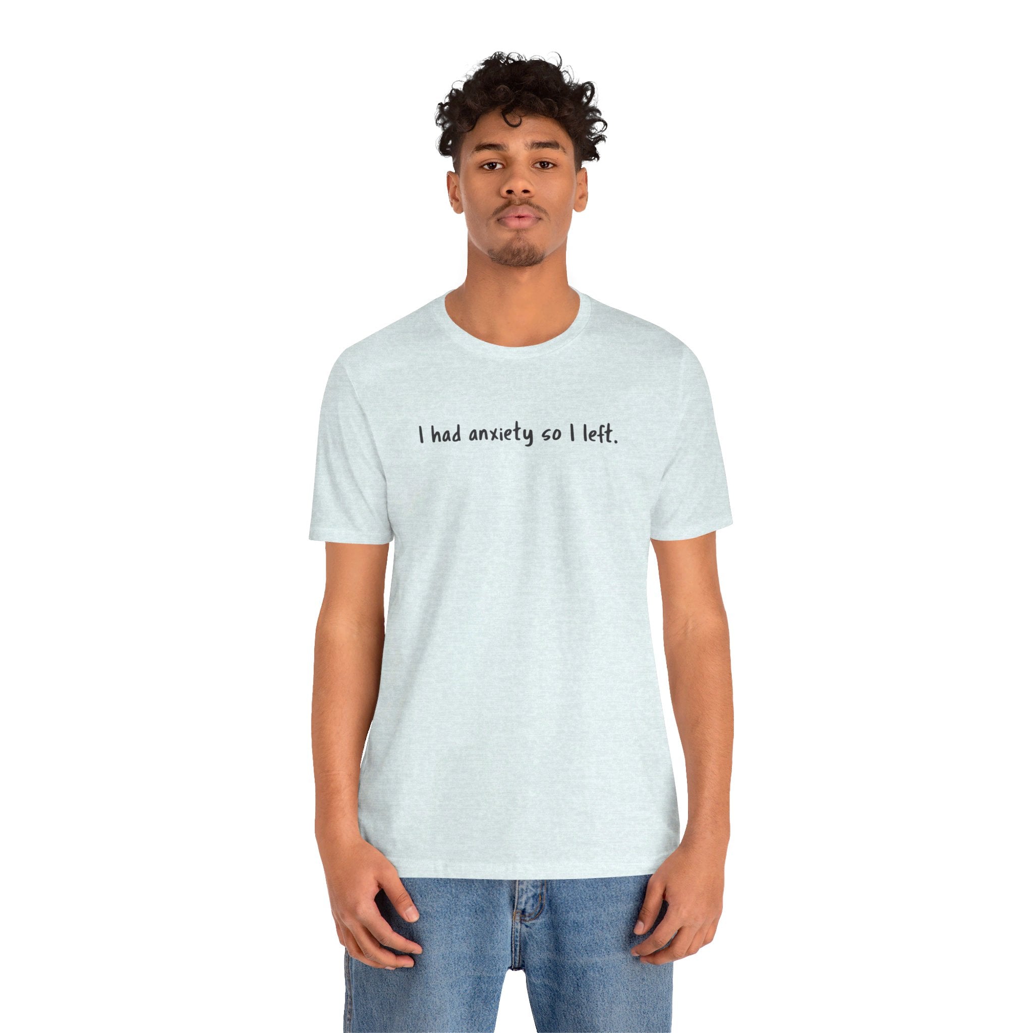 'I Had Anxiety So I Left' Mental Health Statement T-Shirt - Deez Teez