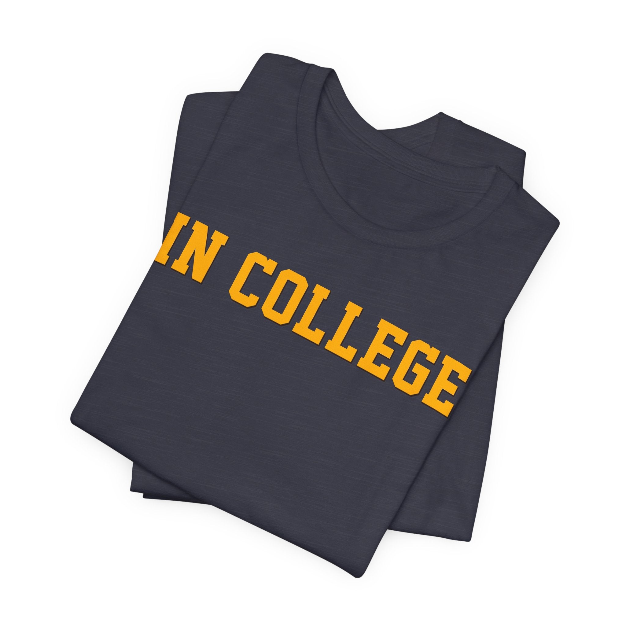 "In College" T-Shirt | Funny Student Life Tee - Deez Teez