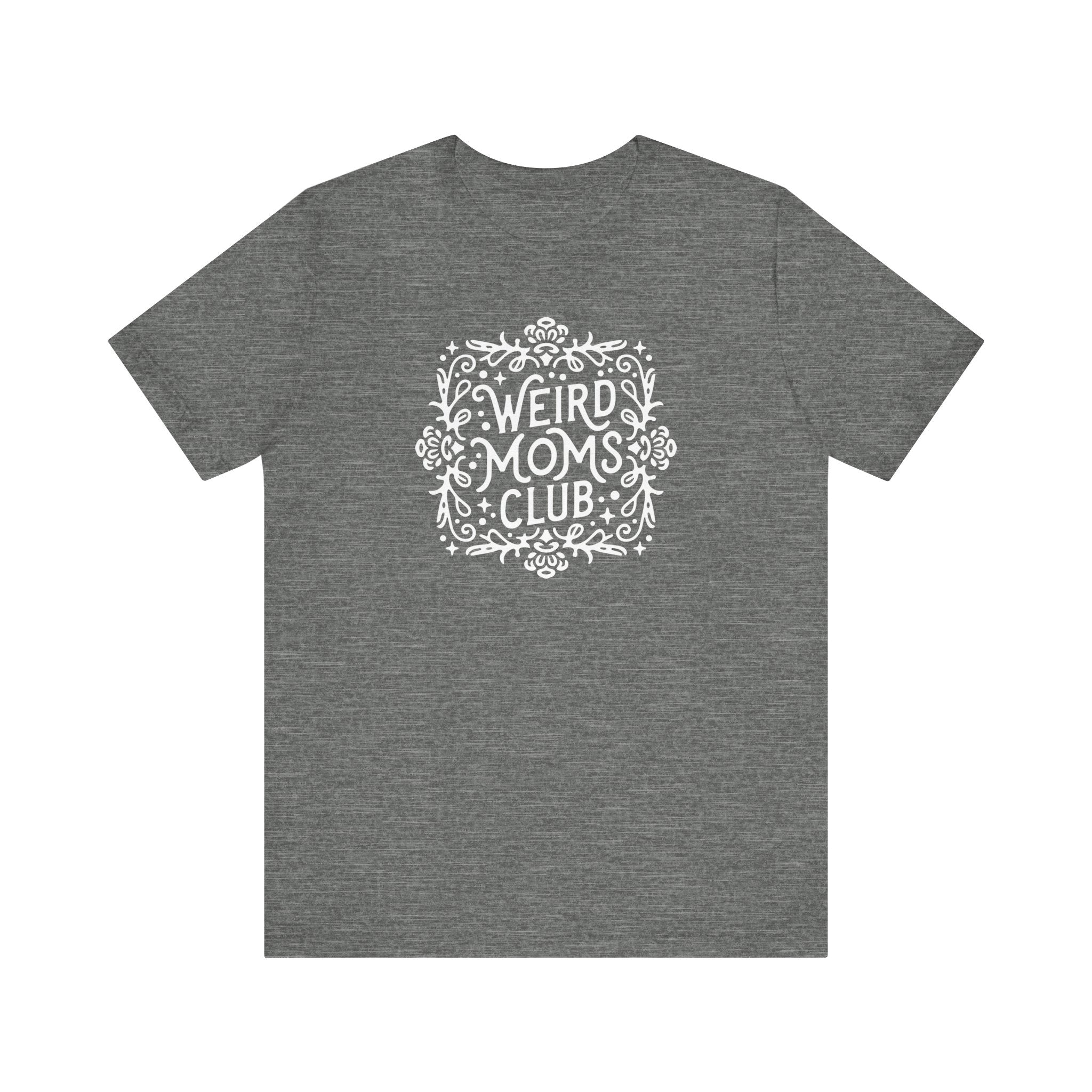 Weird Mom’s Club T-Shirt | Fun and Unique Mom Life Tee - Deez Teez