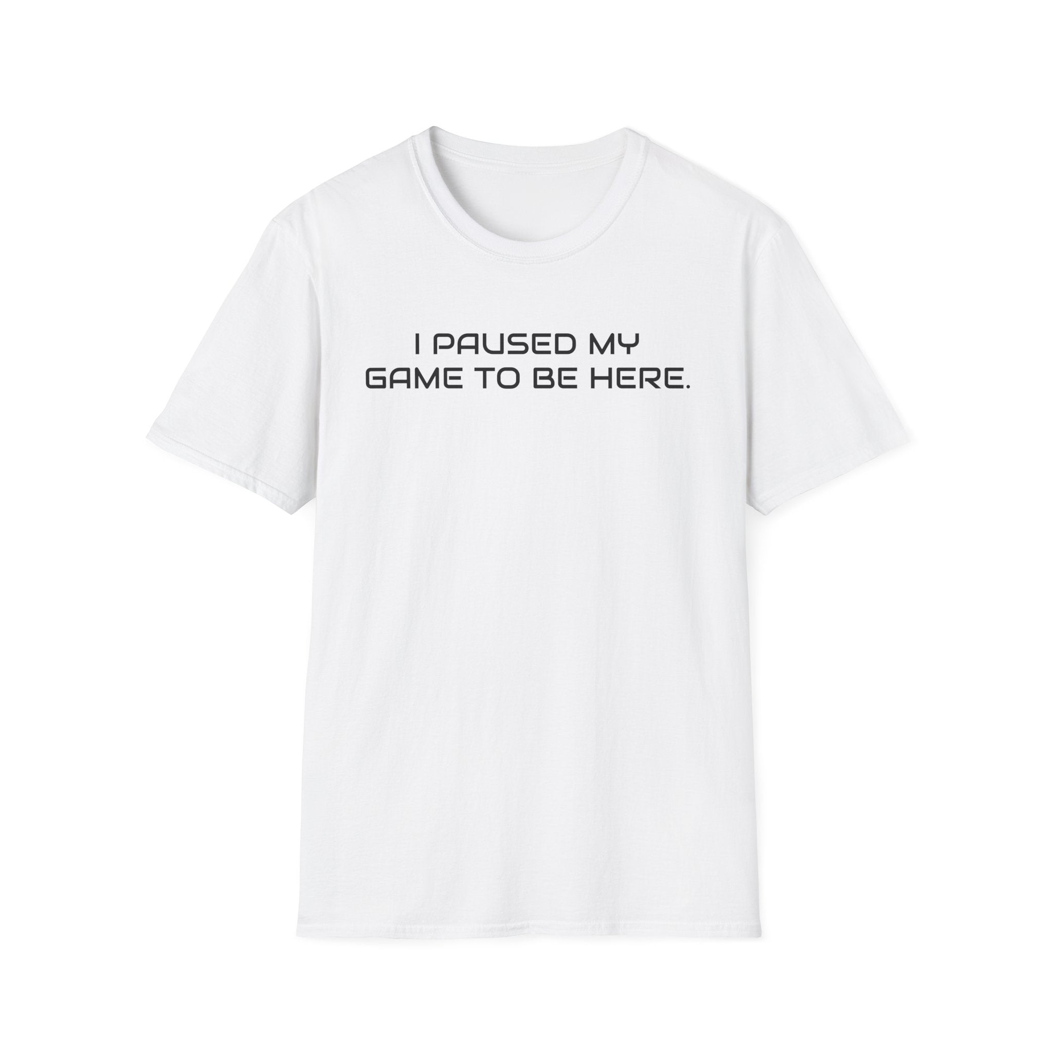 I Paused My Game To Be Here Video Gamer T-Shirt | Funny e-Sports Shirt - Deez Teez