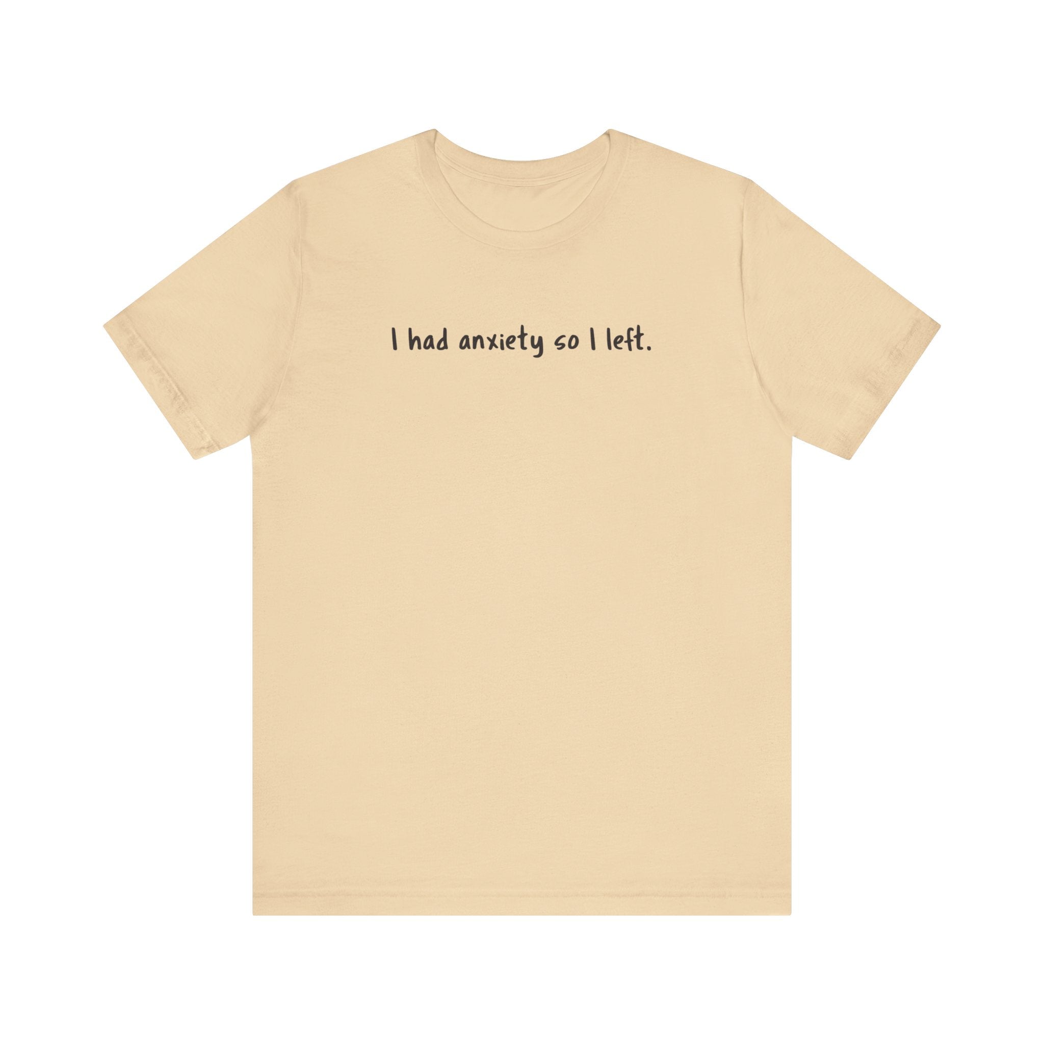 'I Had Anxiety So I Left' Mental Health Statement T-Shirt - Deez Teez
