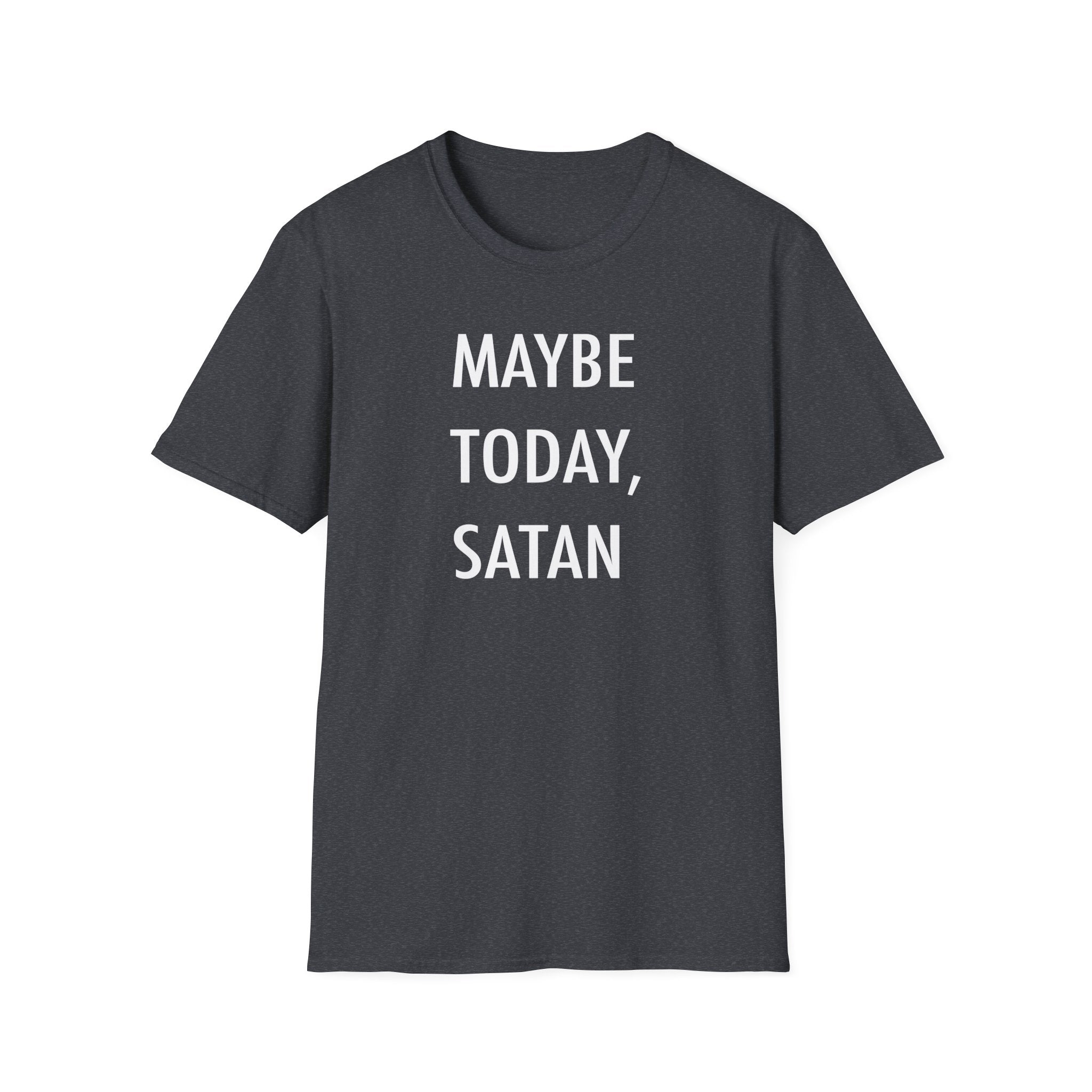 "Maybe Today, Satan" Dark Humor T-Shirt – Funny and Sarcastic Graphic Tee - Deez Teez
